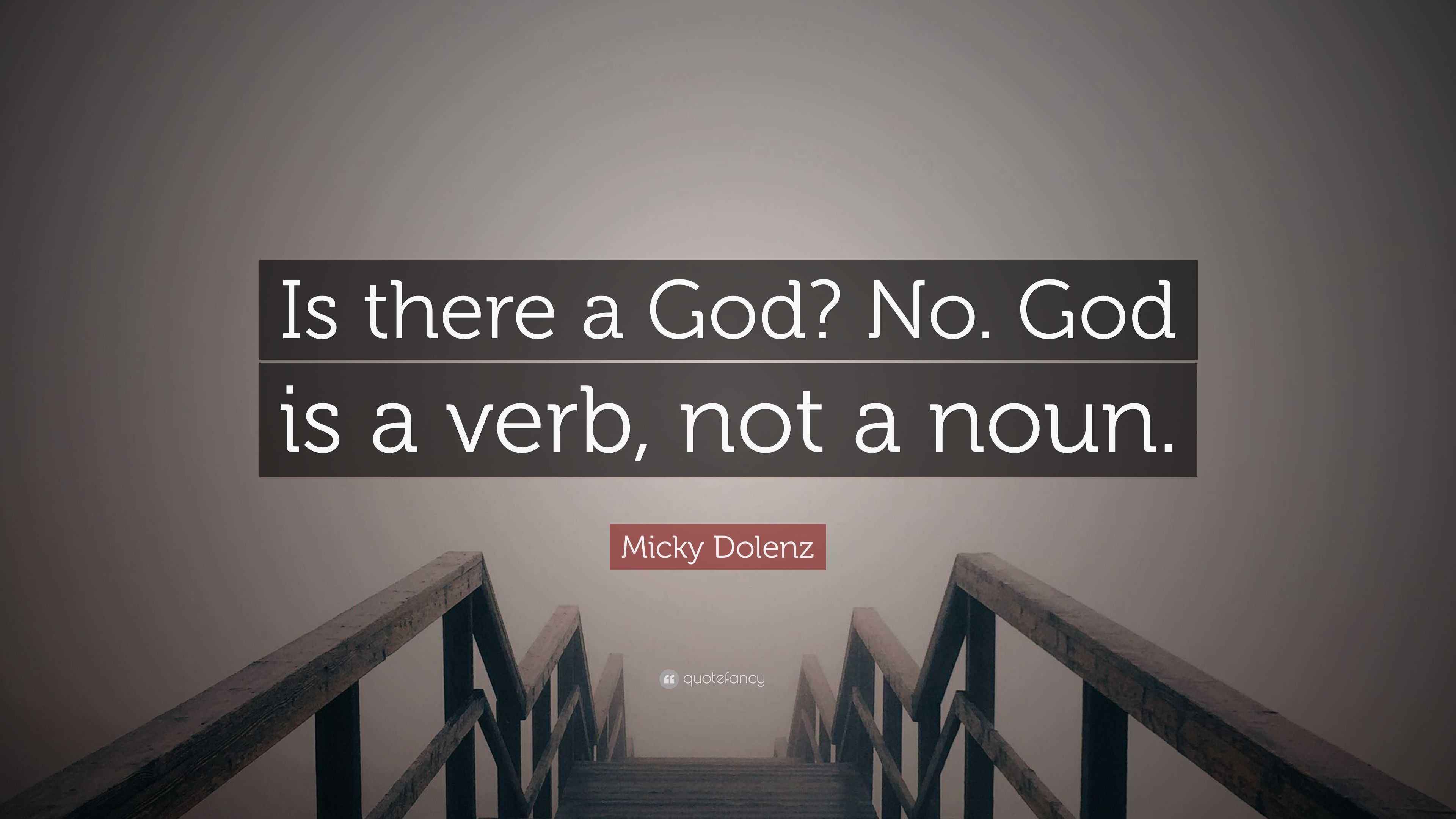 Micky Dolenz Quote “Is there a God? No. God is a verb, not a noun.”