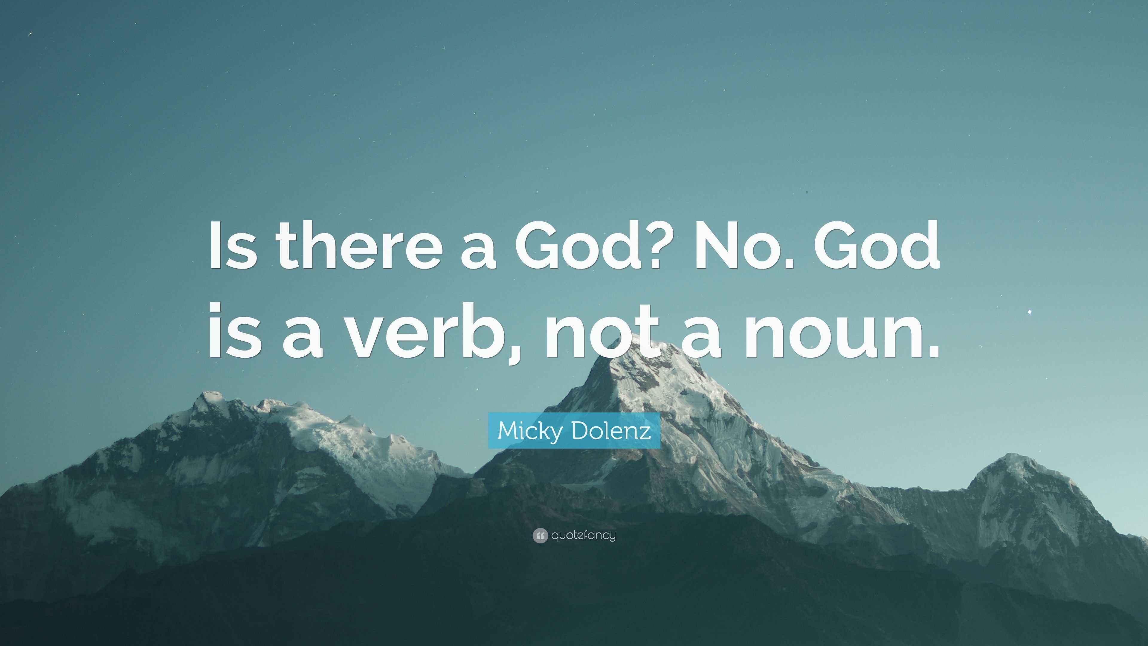 Micky Dolenz Quote “Is there a God? No. God is a verb, not a noun.”