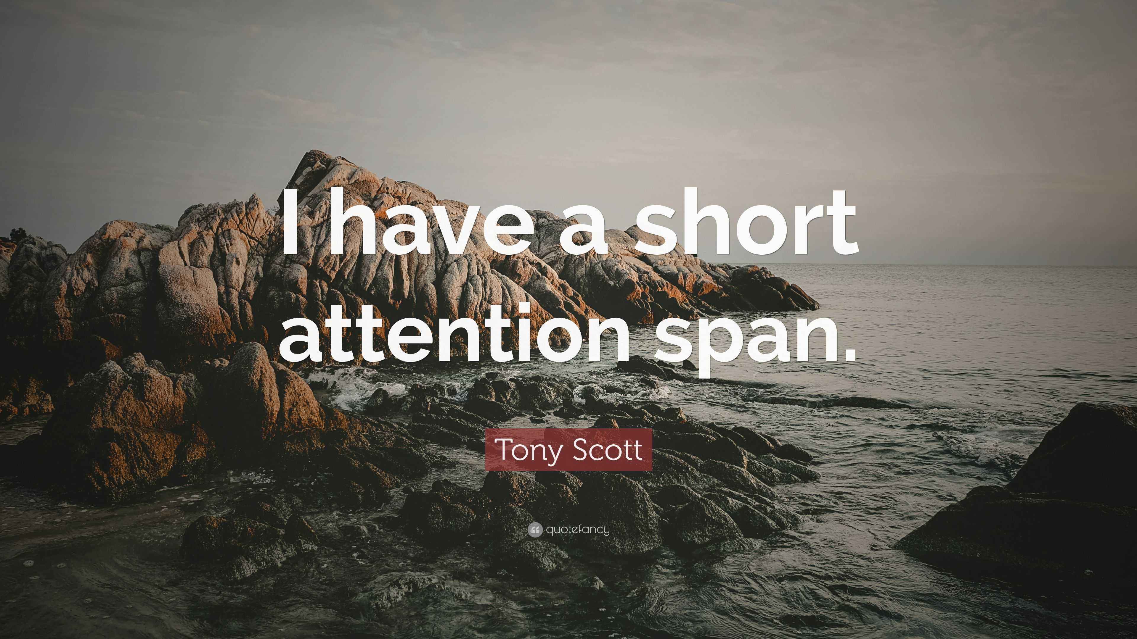 Tony Scott Quote “I have a short attention span.”
