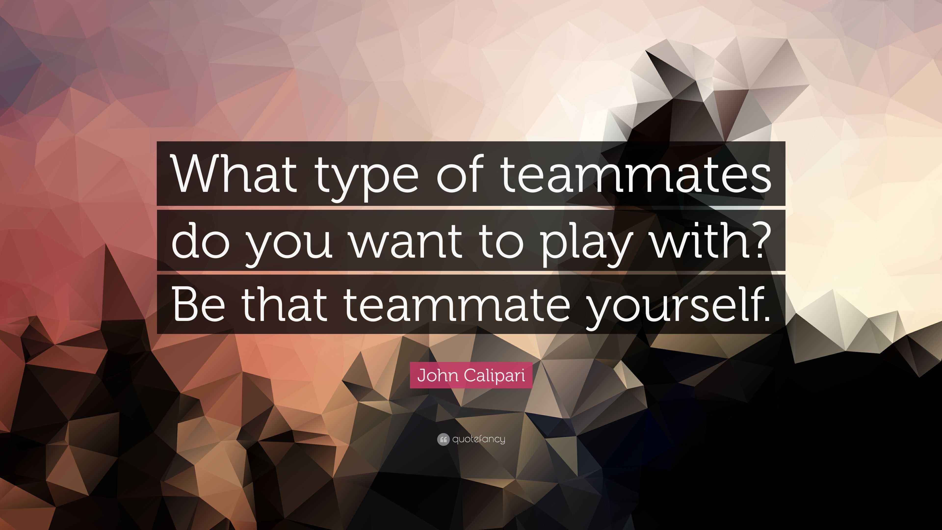 John Calipari Quote: “what Type Of Teammates Do You Want To Play With 