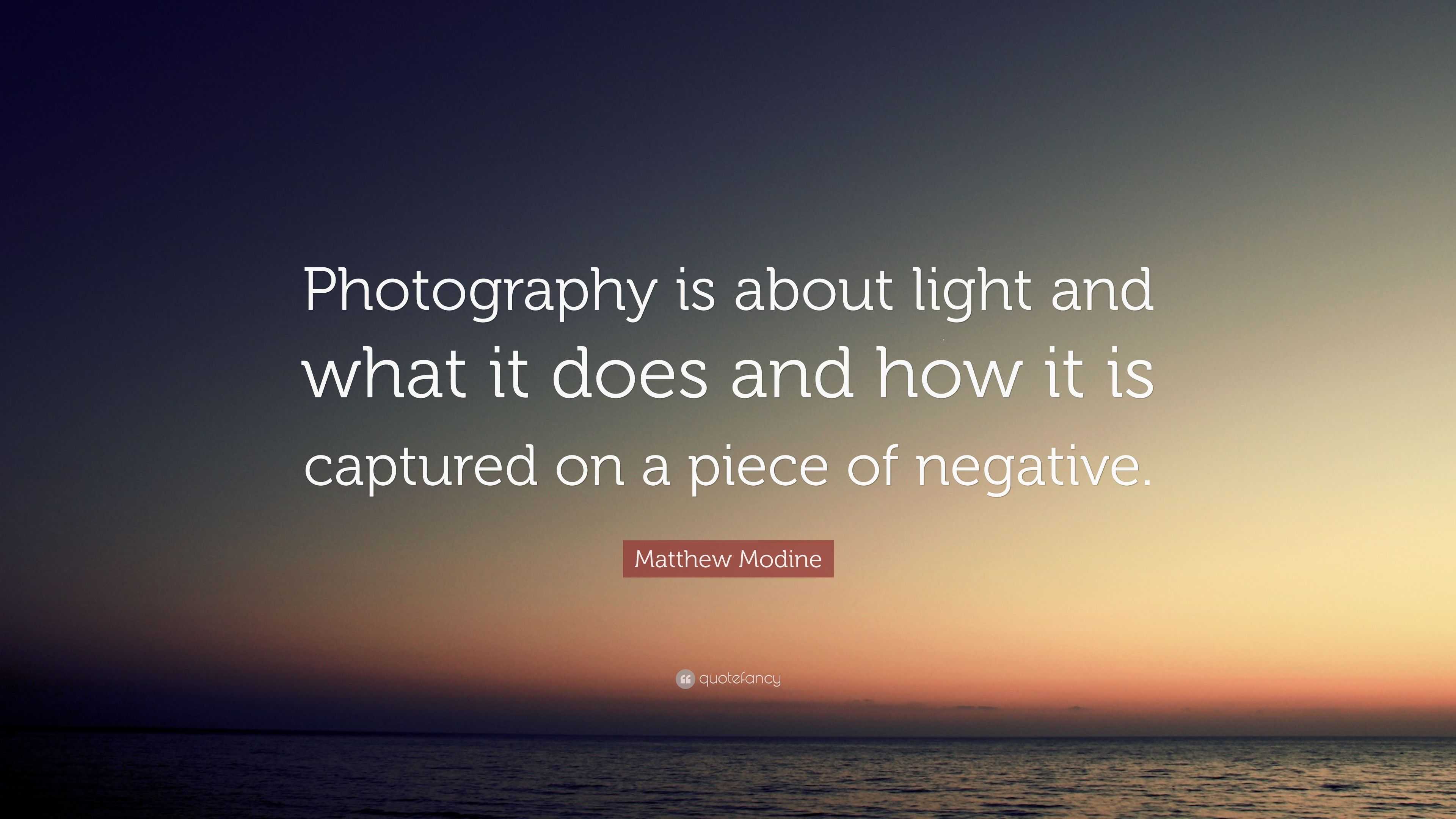 Matthew Modine Quote: “Photography is about light and what it does and ...