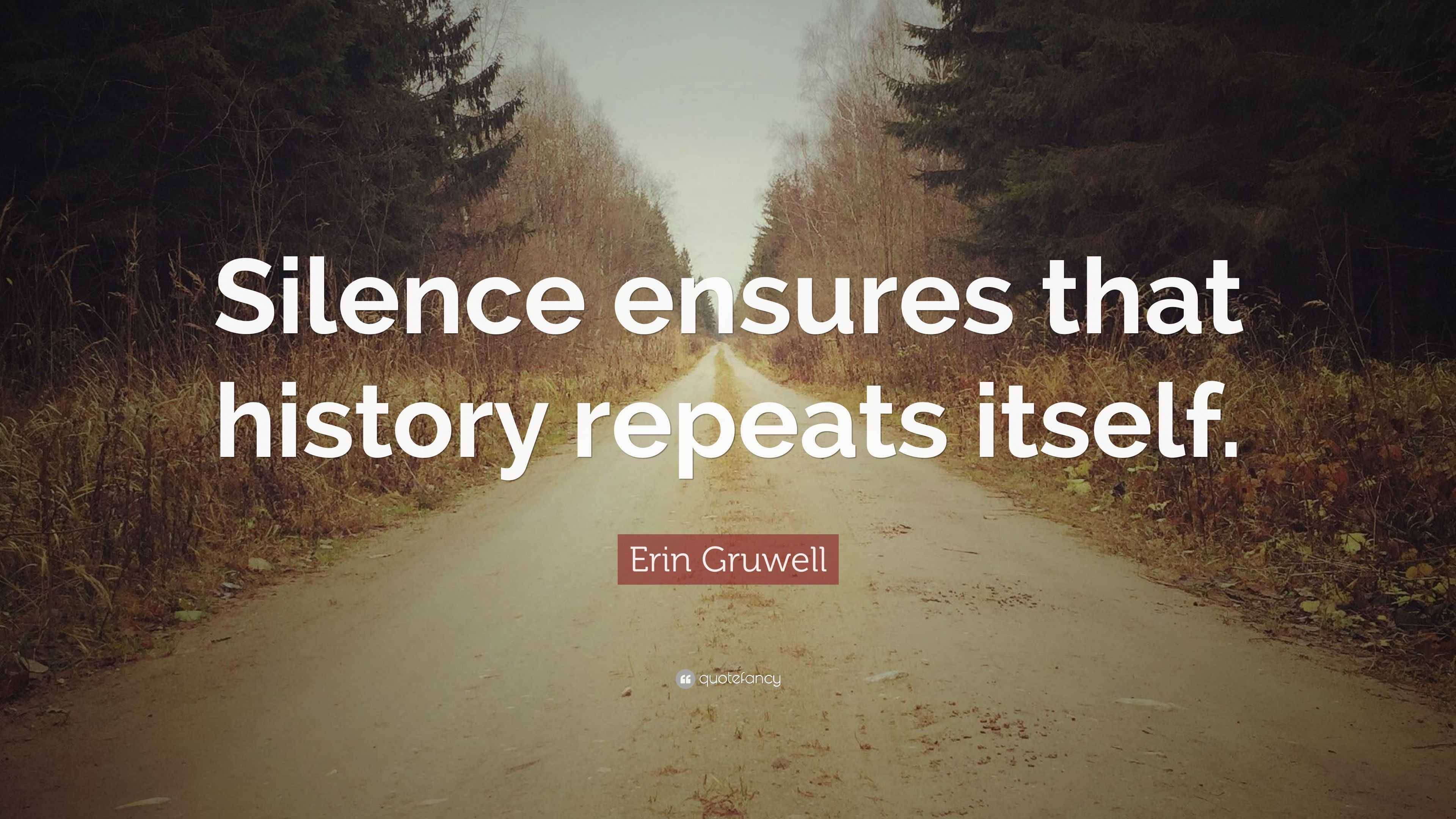 erin-gruwell-quote-silence-ensures-that-history-repeats-itself