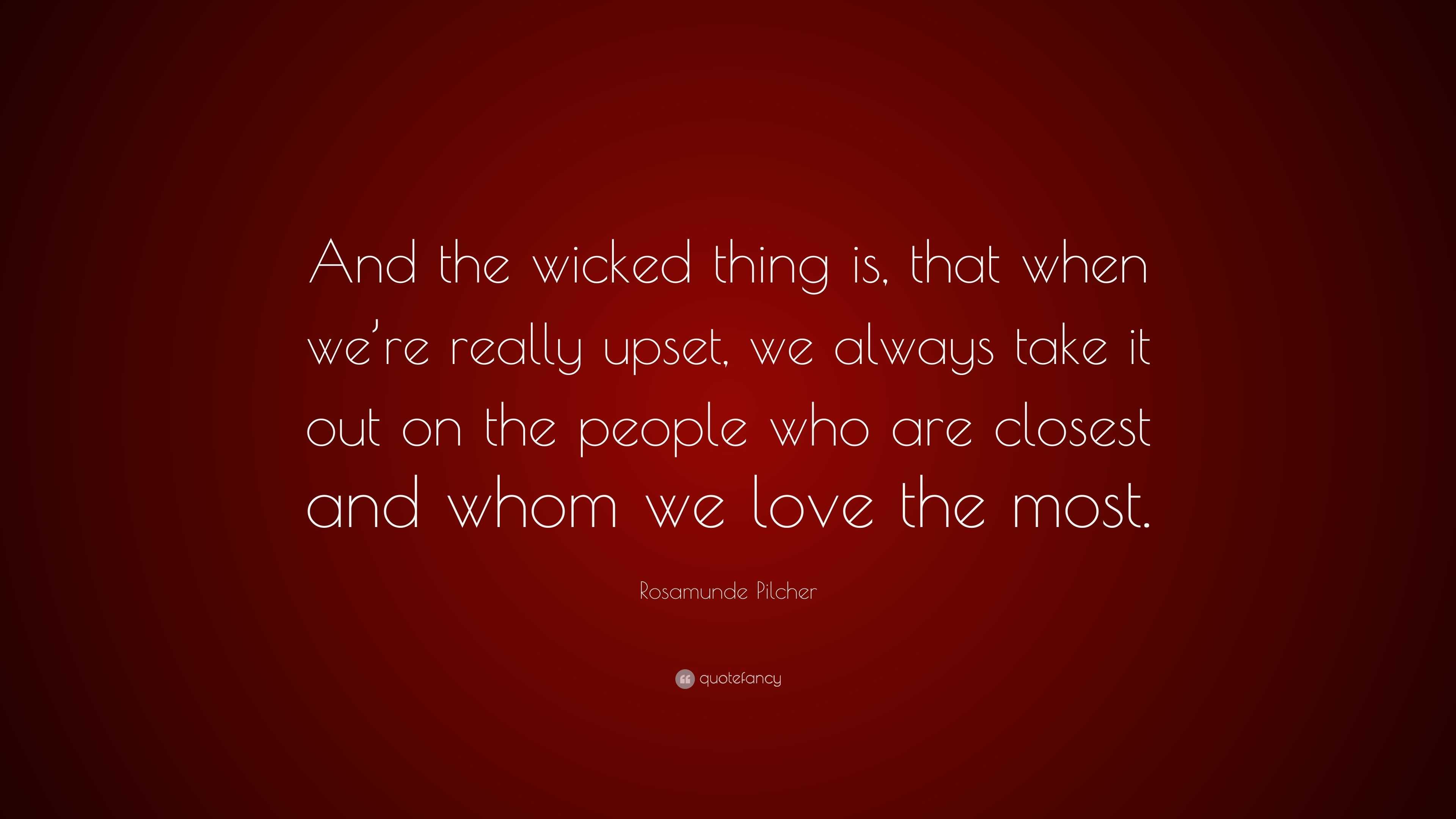 Rosamunde Pilcher Quote: “And the wicked thing is, that when we’re ...