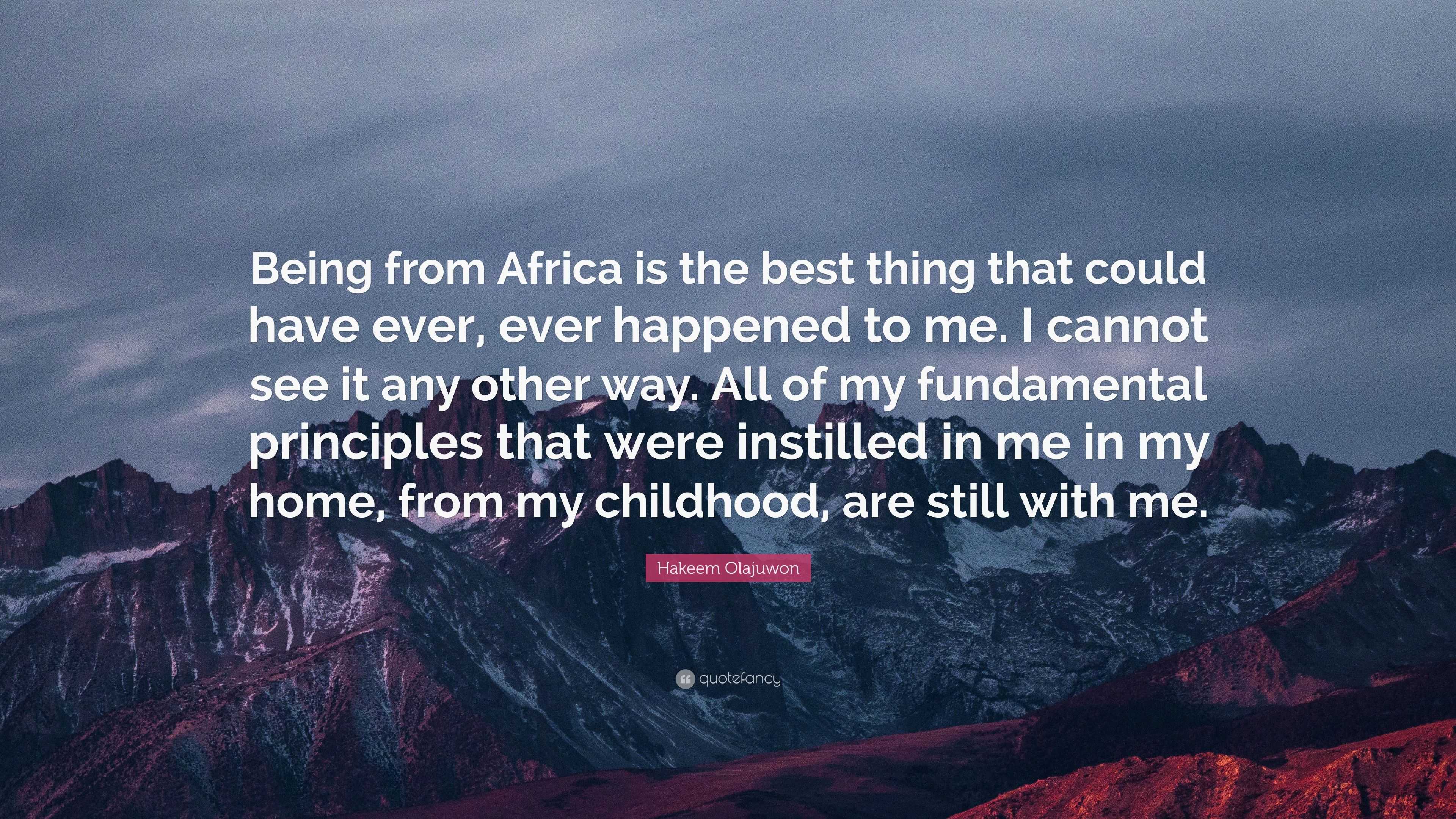 Hakeem Olajuwon Quote: “Being from Africa is the best thing that could ...