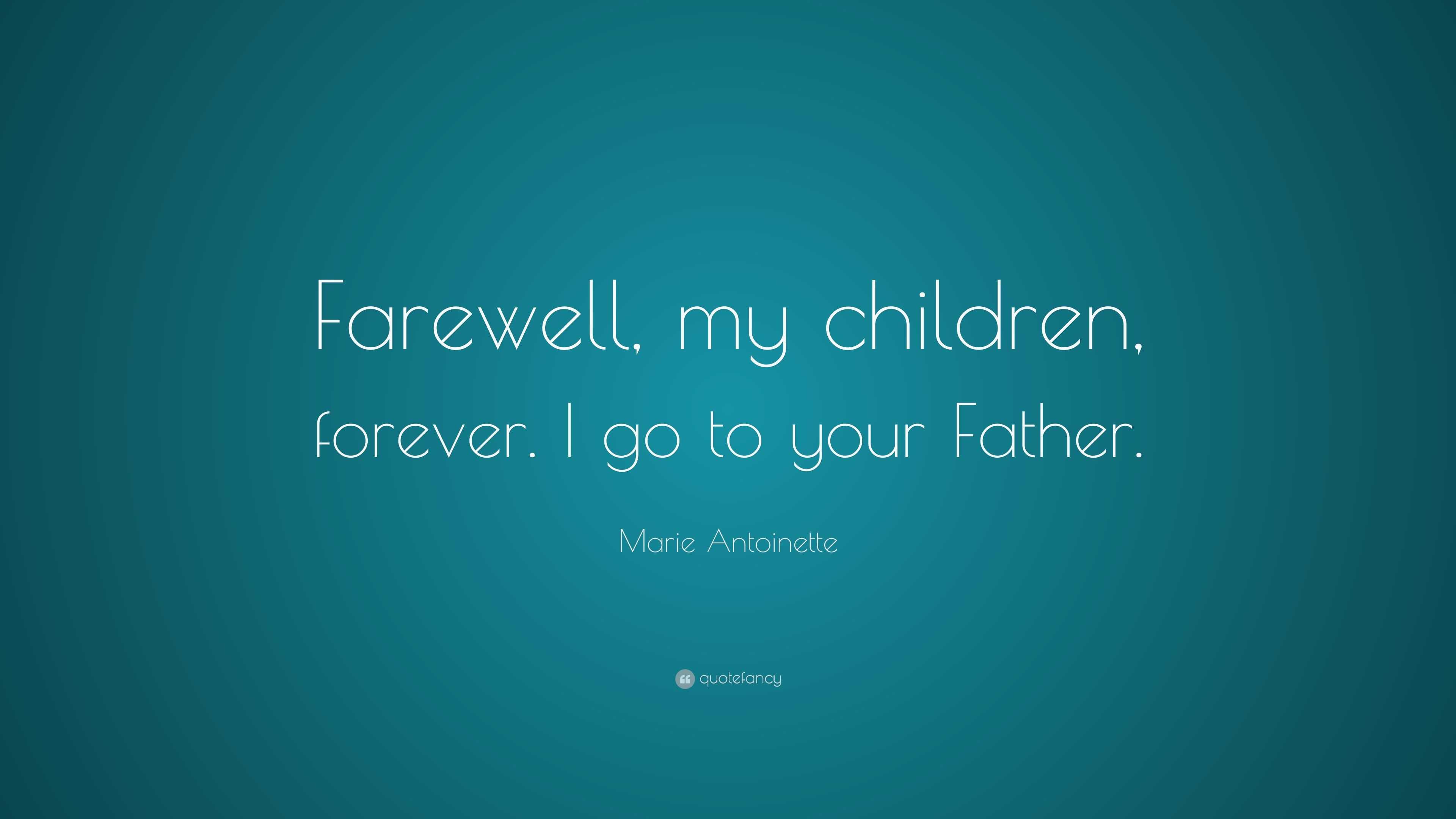 Marie Antoinette Quote: "Farewell, my children, forever. I ...