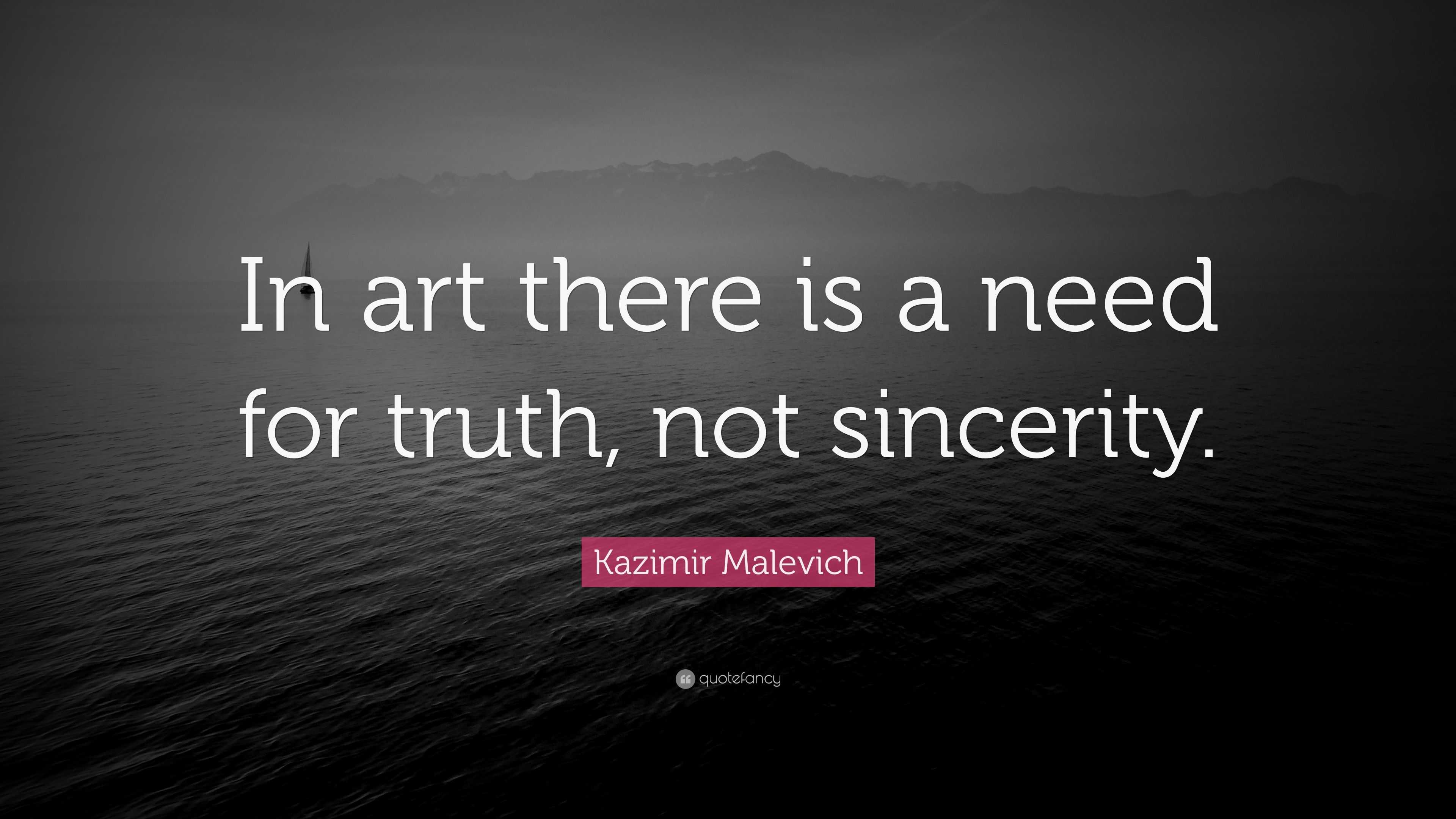 Kazimir Malevich Quote “In art there is a need for truth