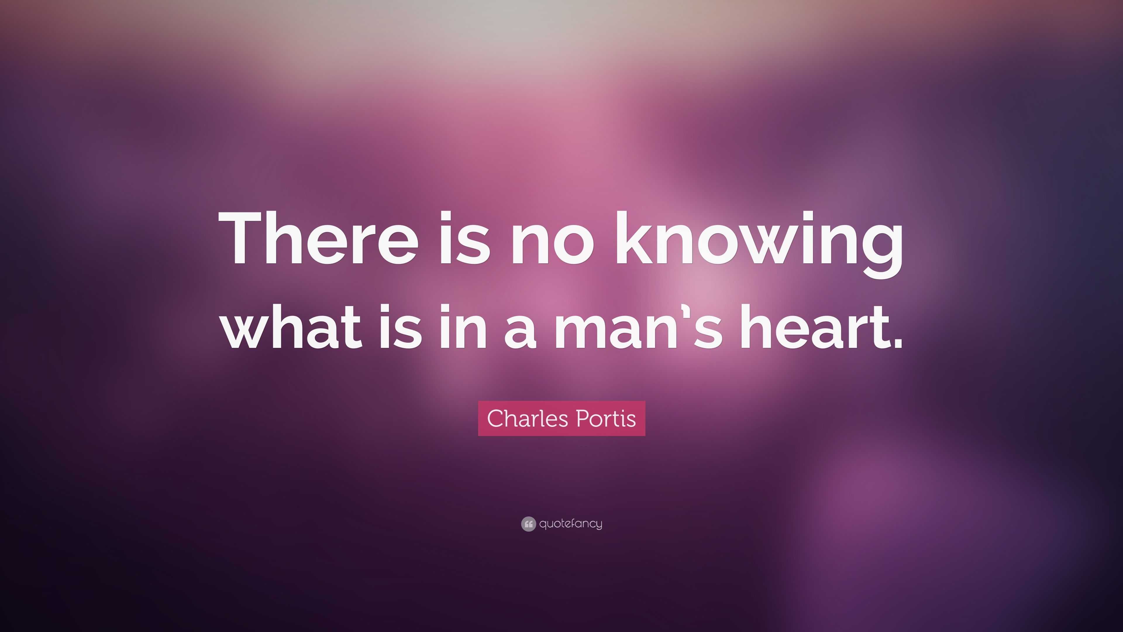 Charles Portis Quote: “There is no knowing what is in a man’s heart.”