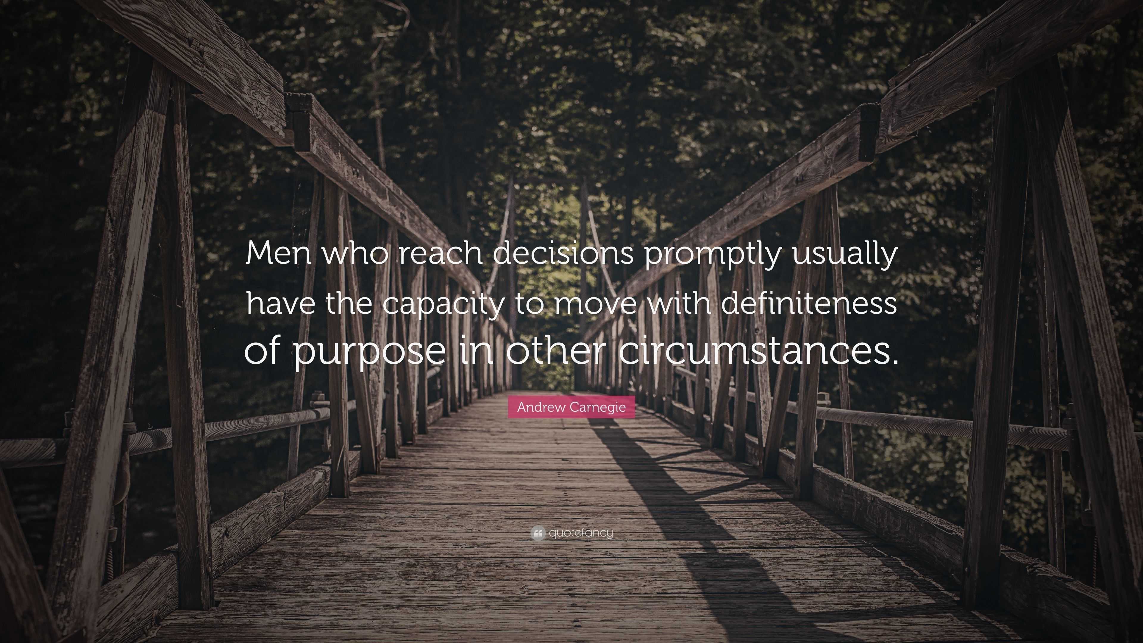 Andrew Carnegie Quote: “Men who reach decisions promptly usually have ...