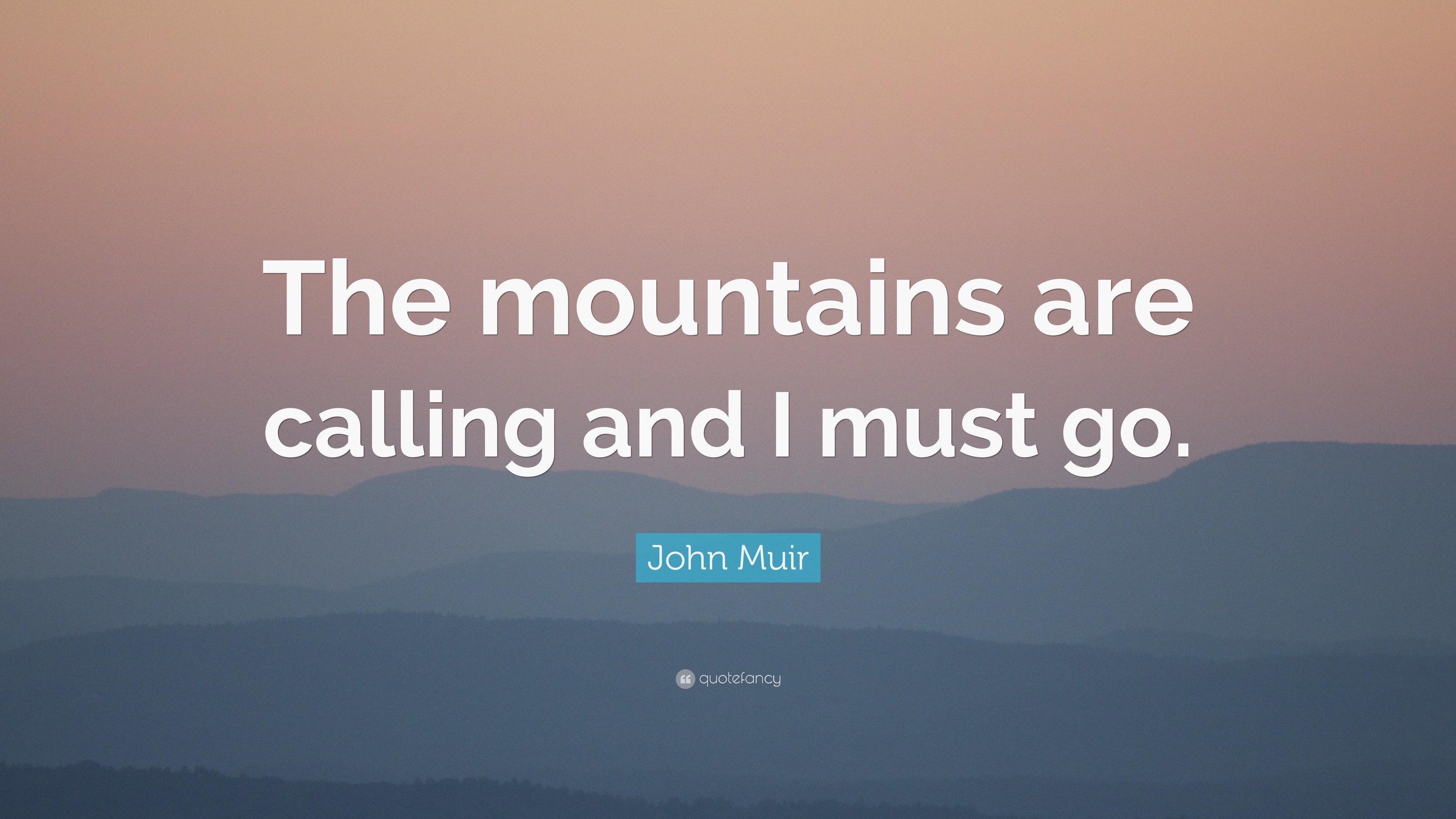 Download John Muir Quote: "The mountains are calling and I must go ...