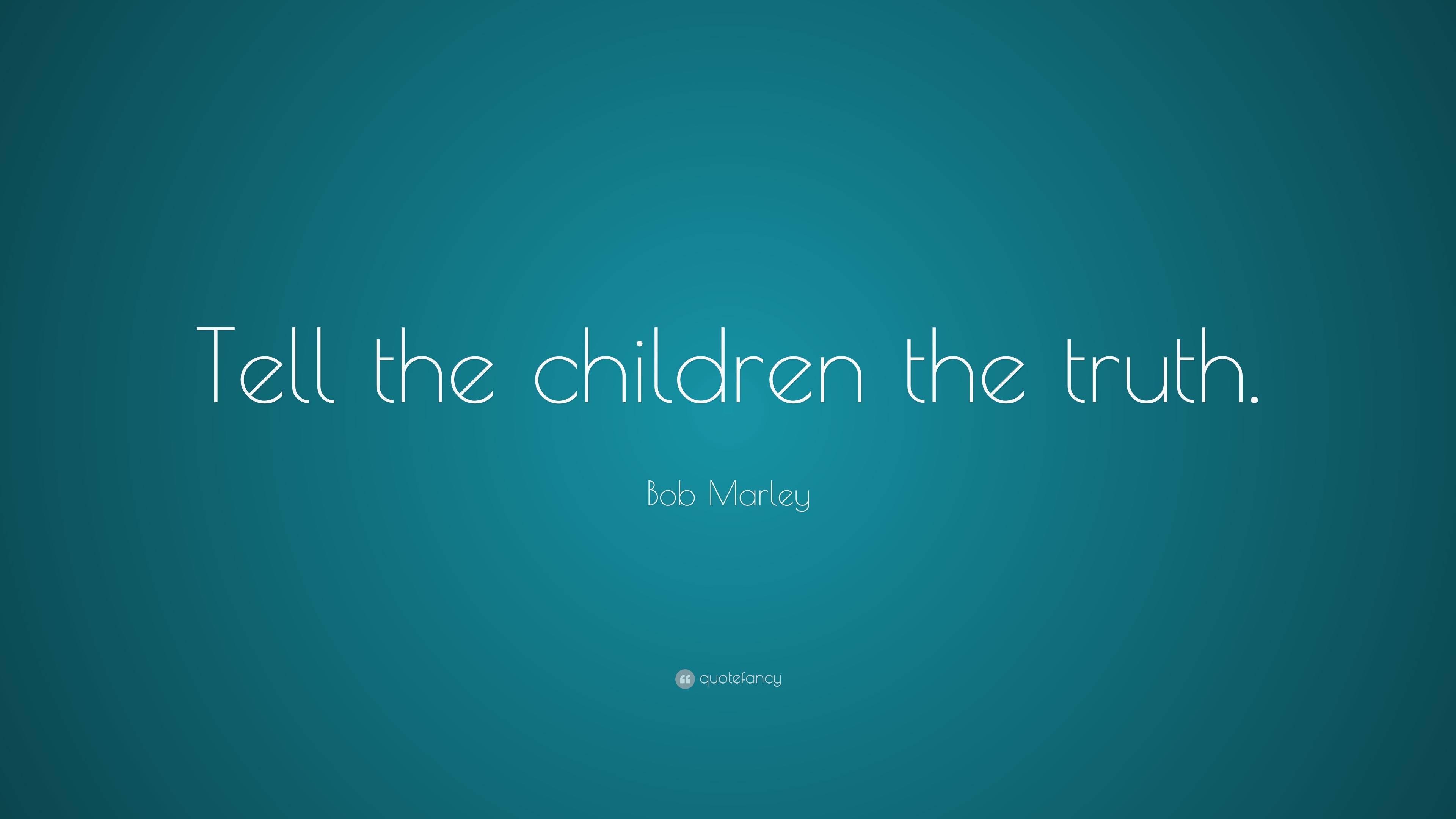 Bob Marley Quote: “tell The Children The Truth.”