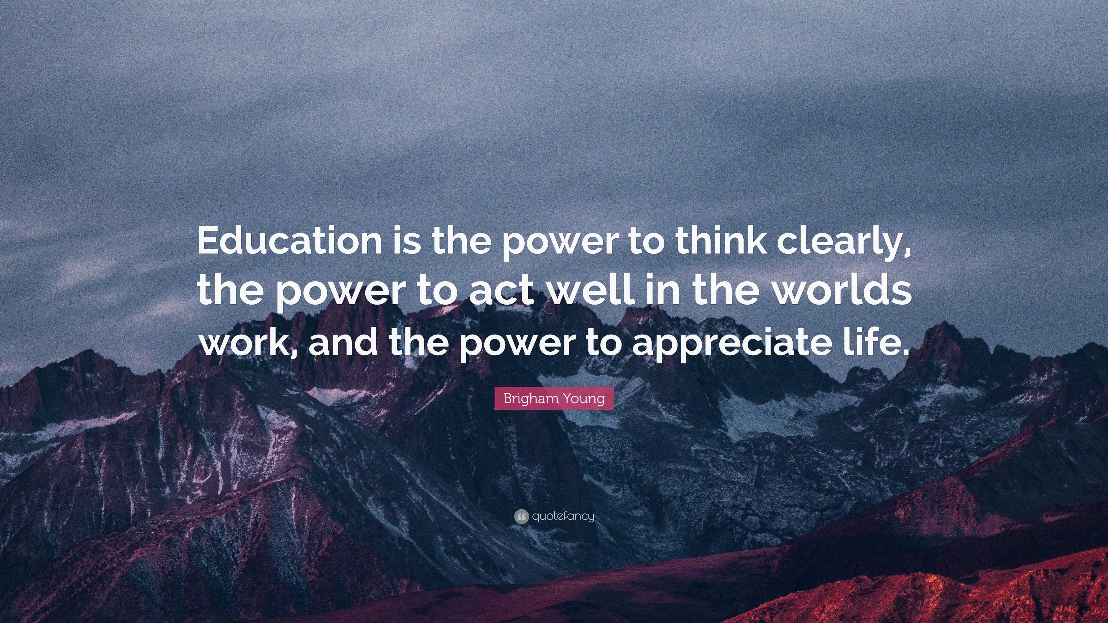 Brigham Young Quote: “Education is the power to think clearly, the ...