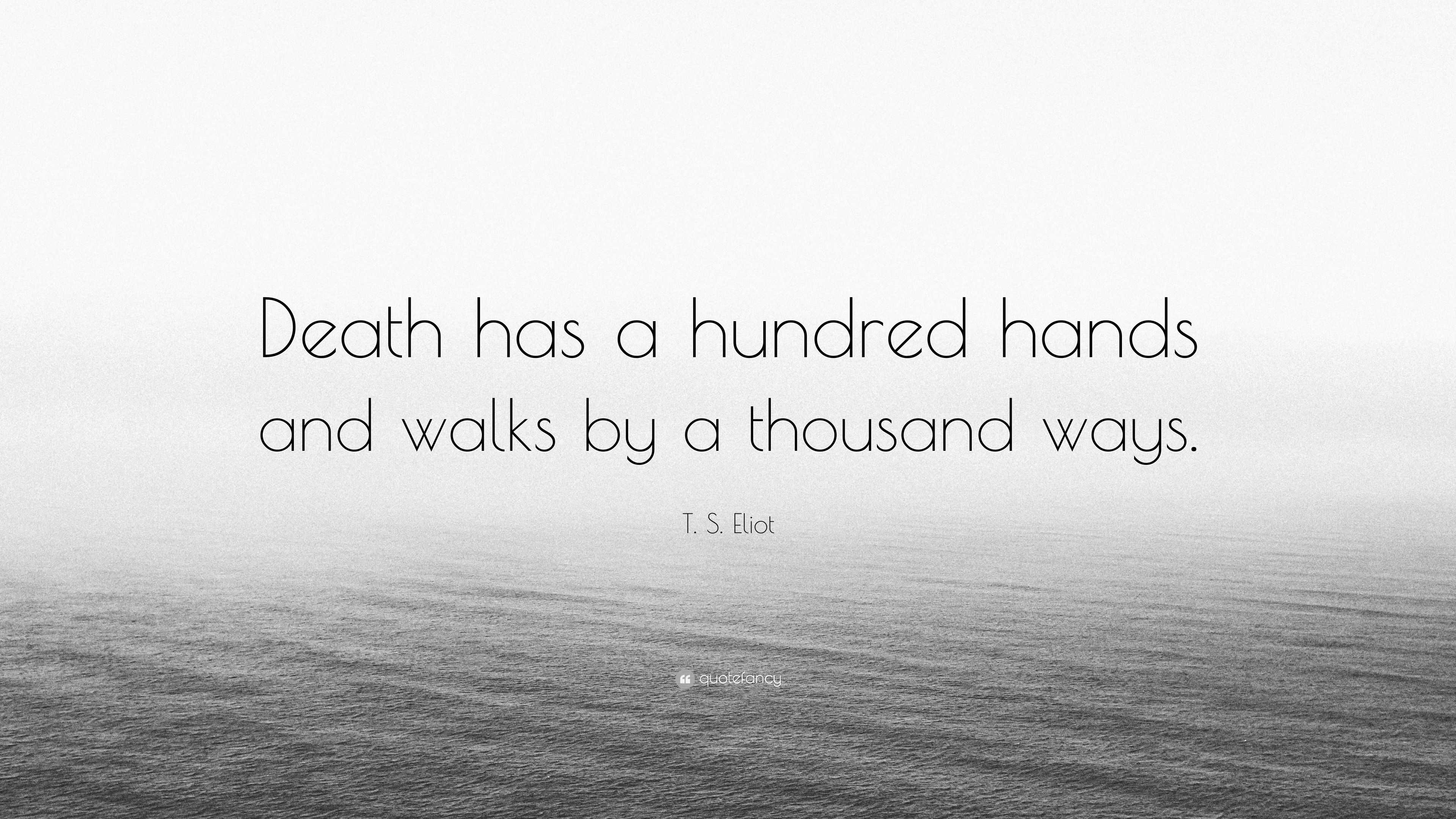T. S. Eliot Quote “Death has a hundred hands and walks by a thousand