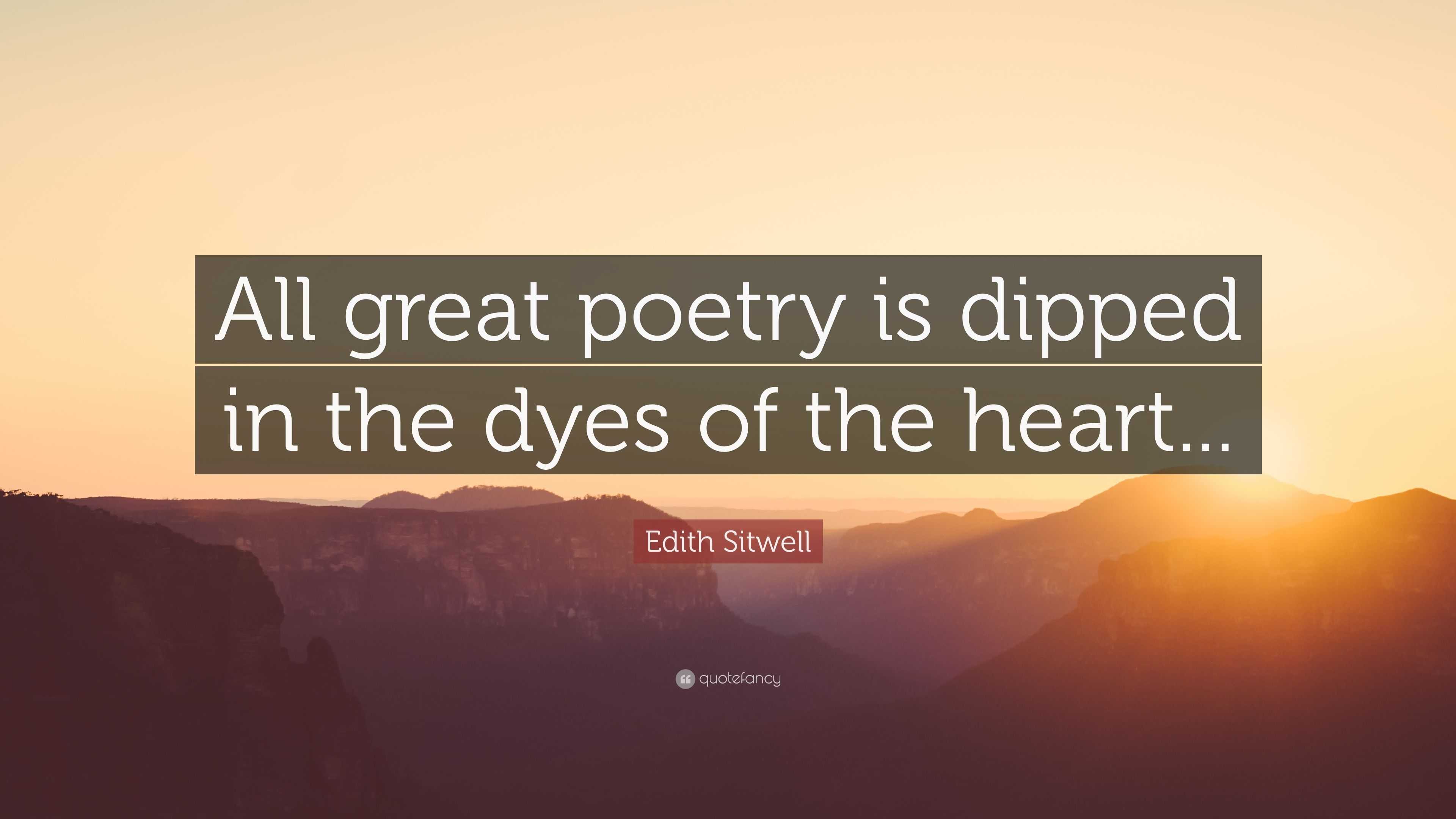 Edith Sitwell Quote: “All great poetry is dipped in the dyes of the