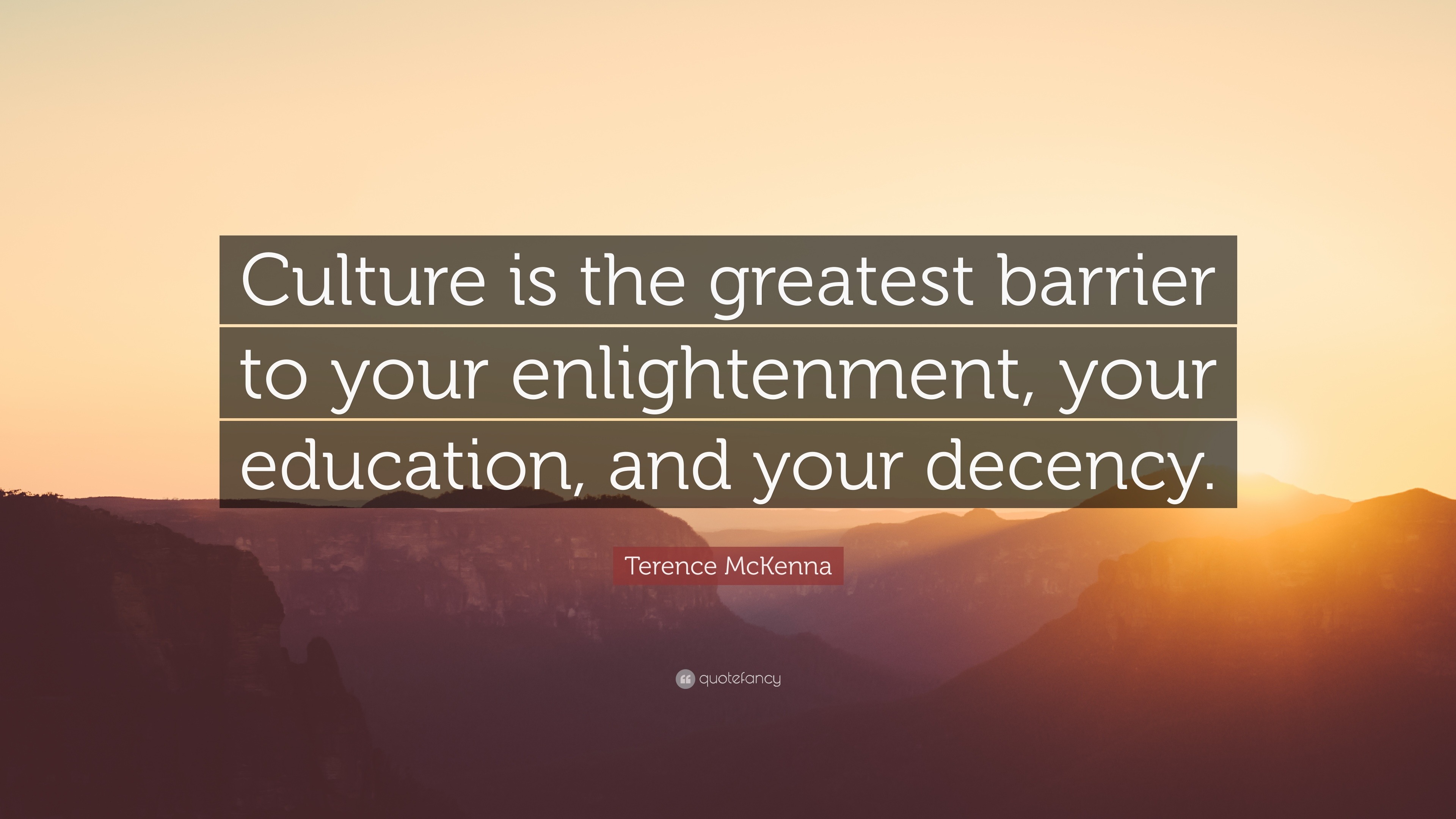 Terence Mckenna Quote Culture Is The Greatest Barrier To Your