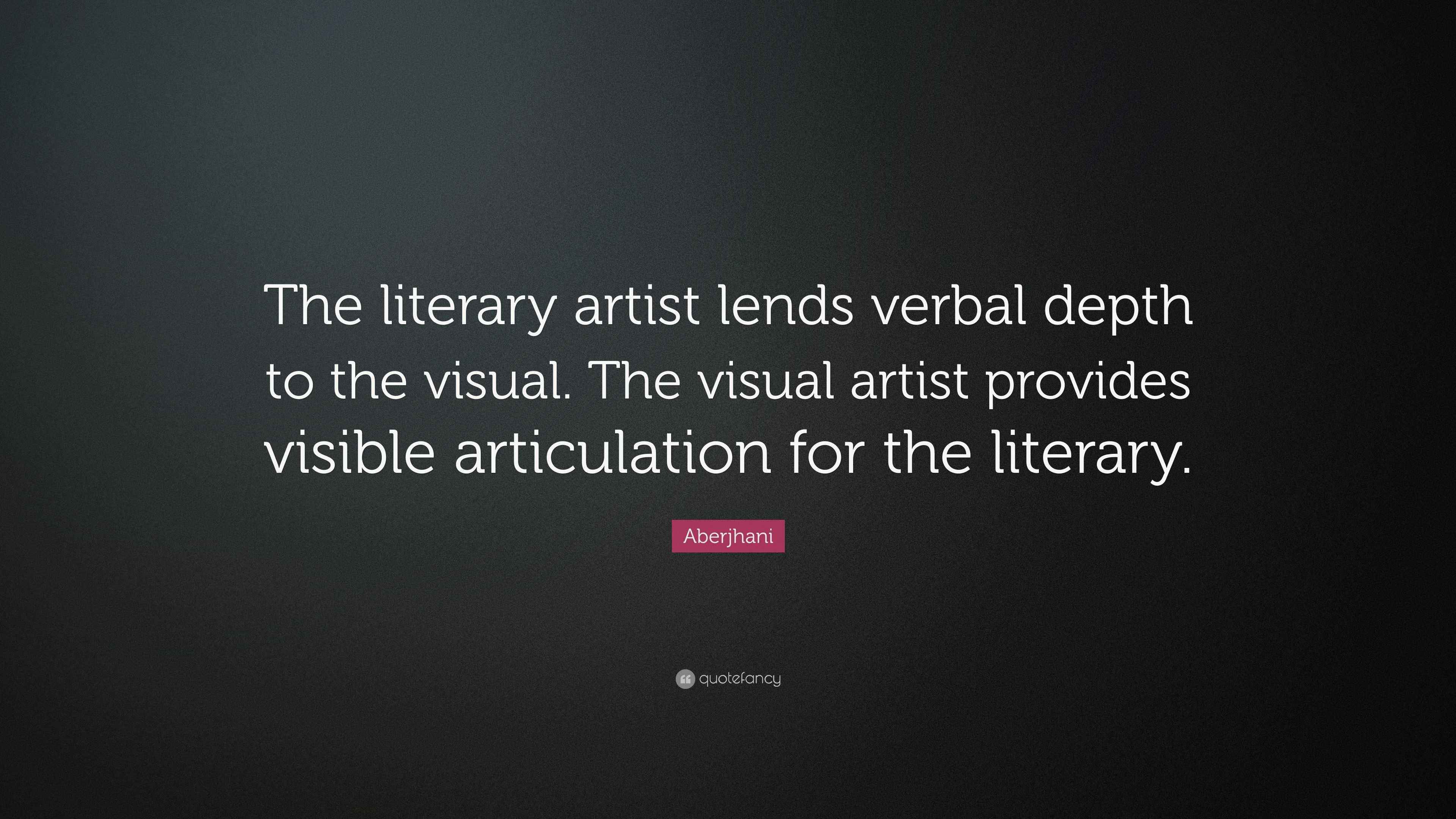 Aberjhani Quote “The literary artist lends verbal depth to the visual