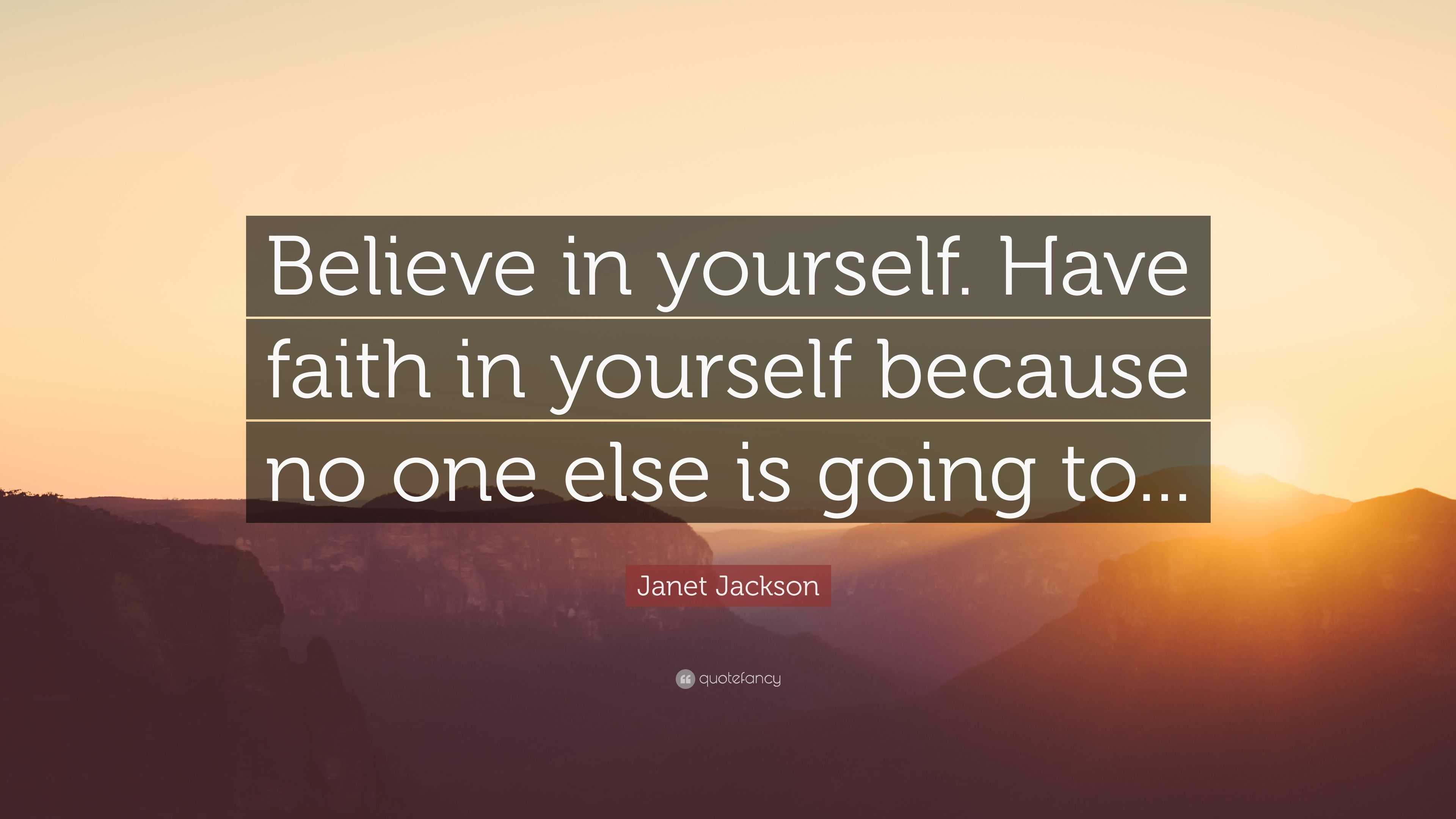 Janet Jackson Quote: “Believe in yourself. Have faith in yourself ...