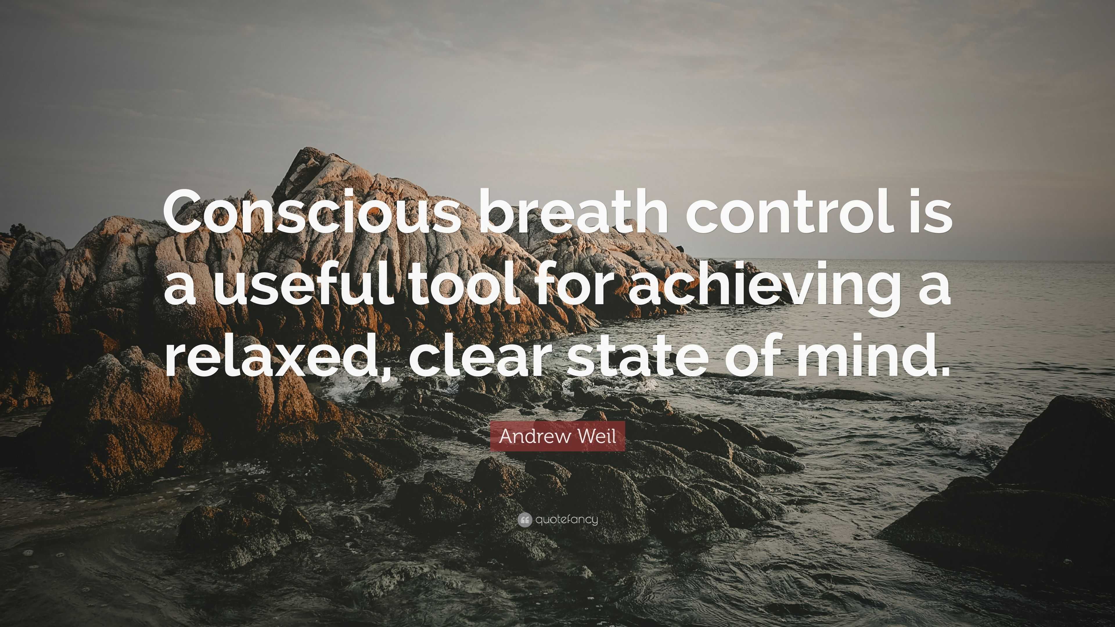 Andrew Weil Quote: “Conscious breath control is a useful tool for ...