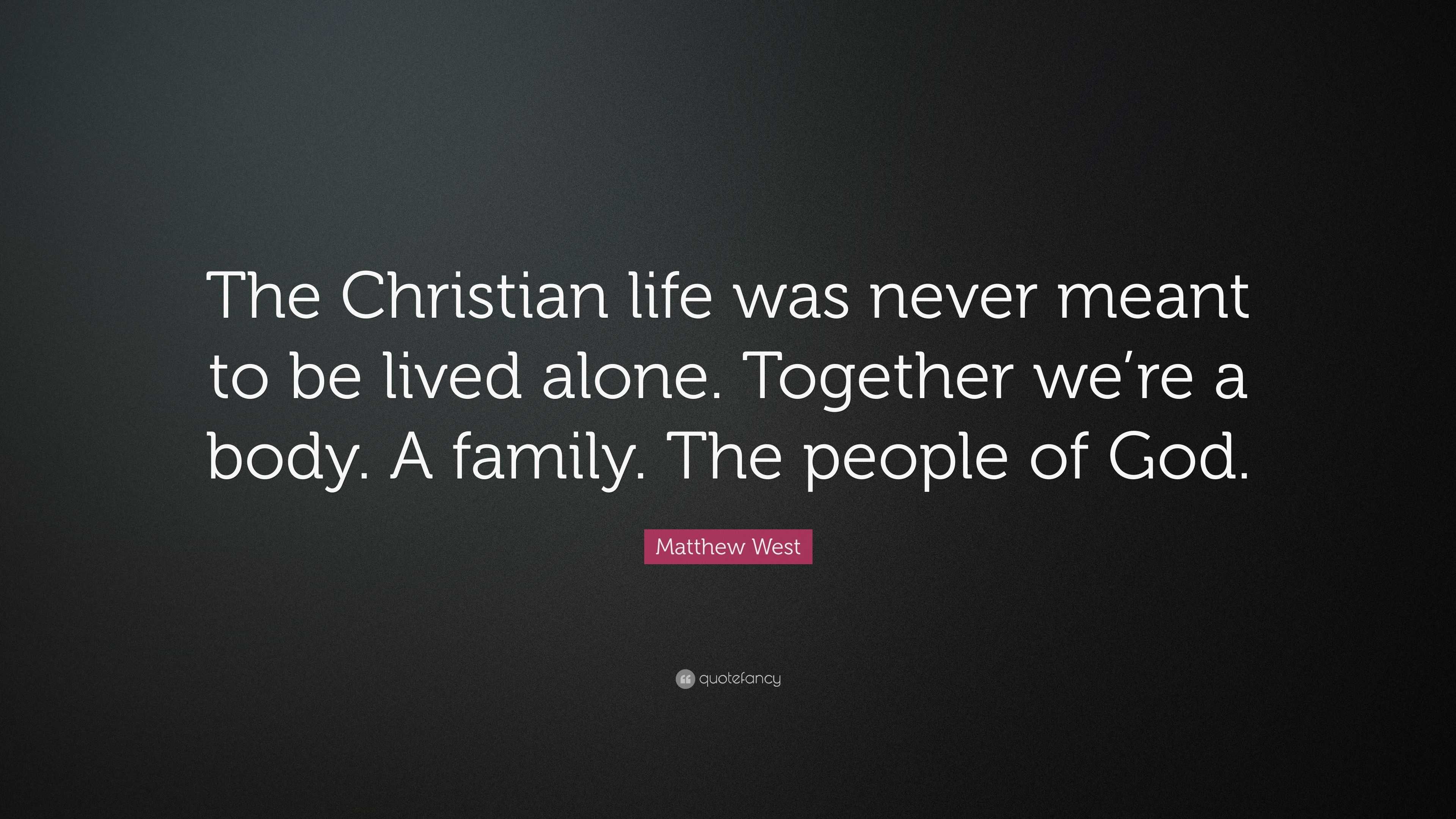 Matthew West Quote “The Christian life was never meant to be lived alone