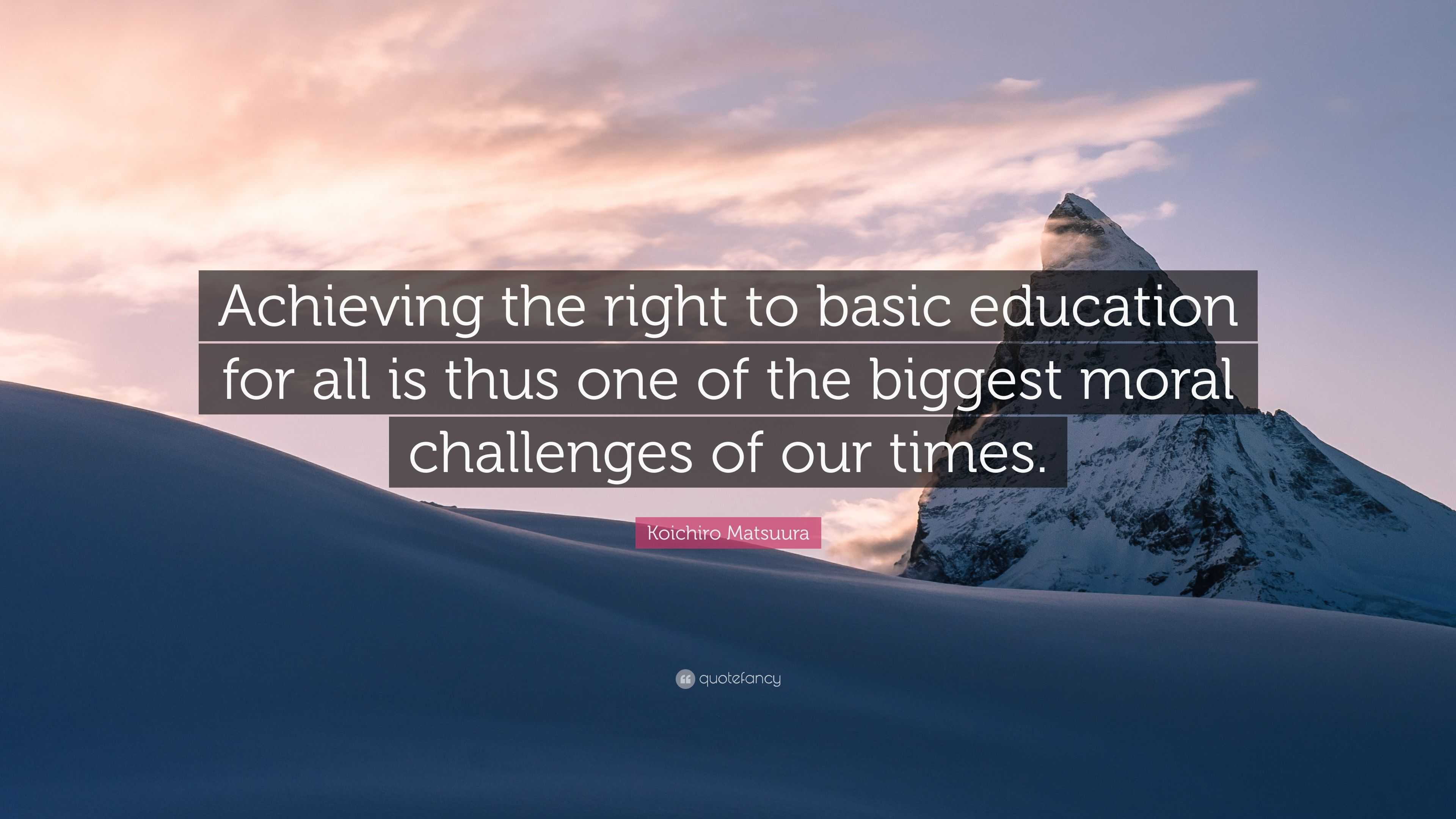 Koichiro Matsuura Quote: “Achieving the right to basic education for ...