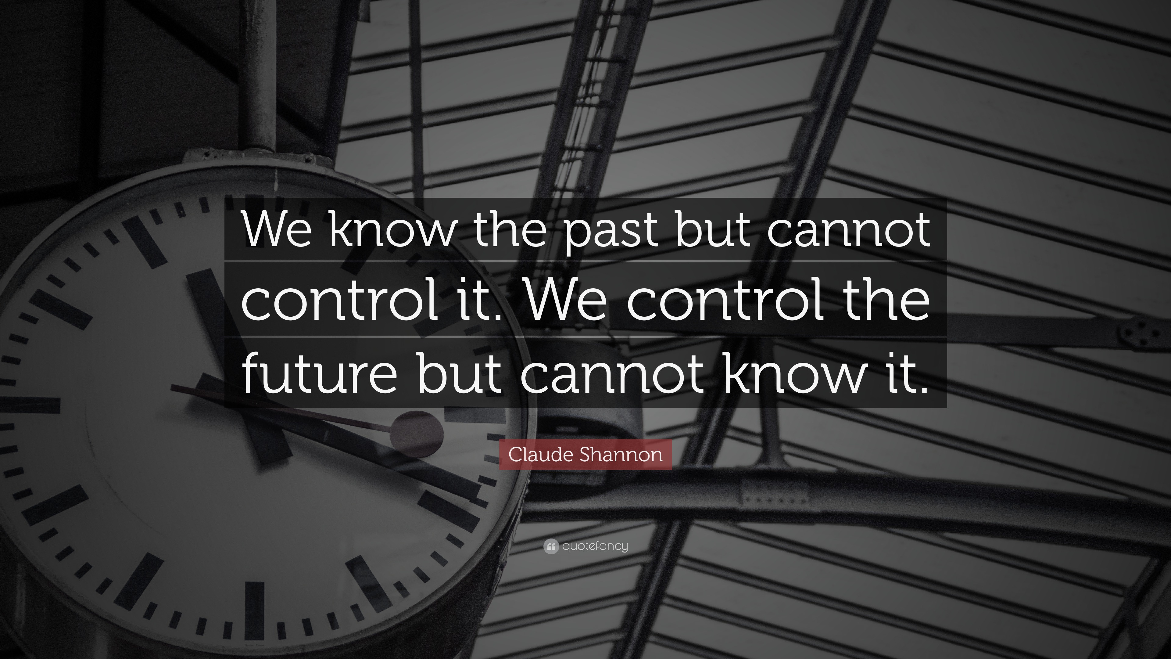 Claude Shannon Quote: “We know the past but cannot control it. We