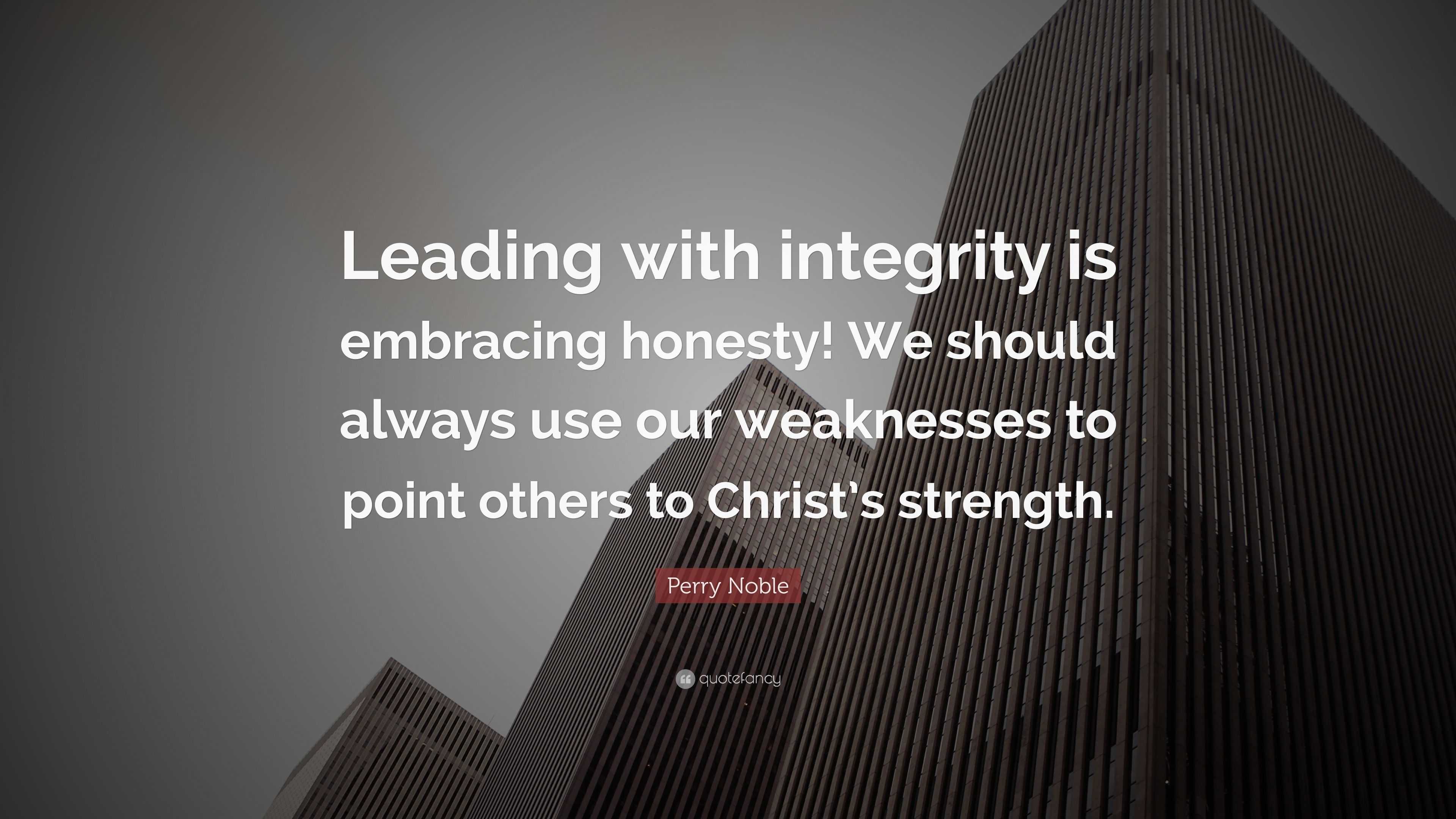 Perry Noble Quote: “Leading with integrity is embracing honesty! We ...