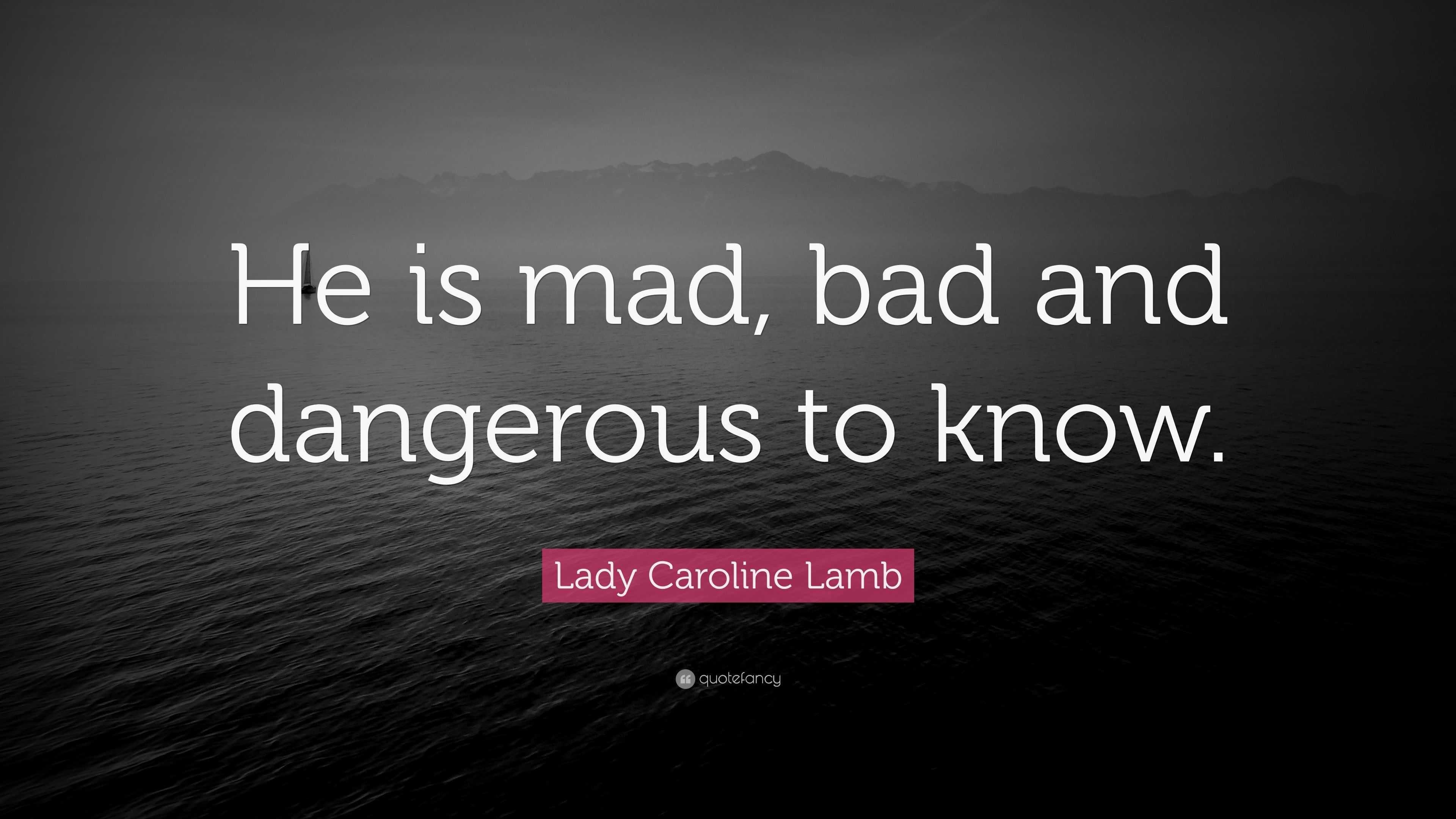 Lady Caroline Lamb Quote He Is Mad Bad And Dangerous To - 