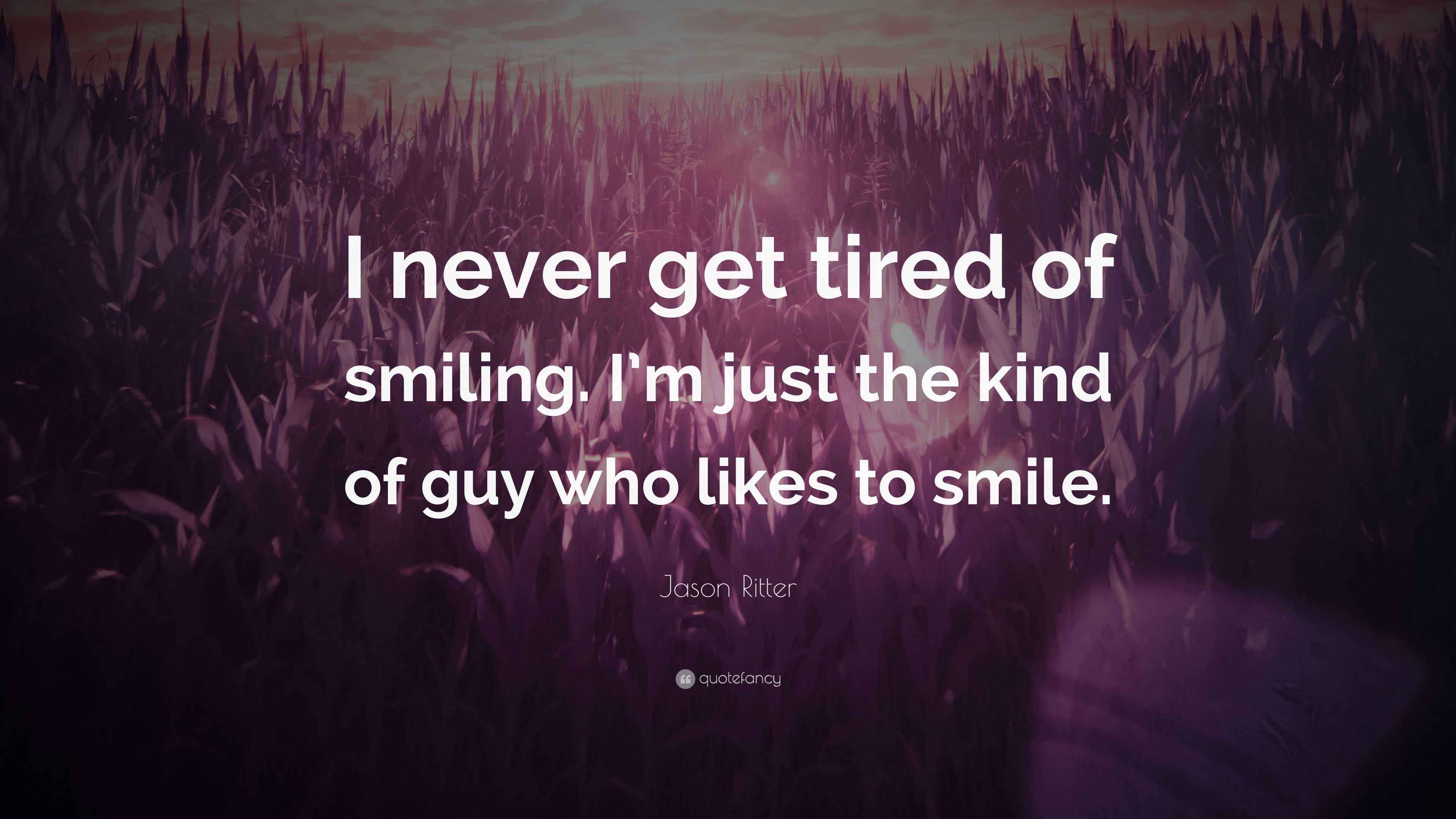 Jason Ritter Quote: “I never get tired of smiling. I’m just the kind of ...