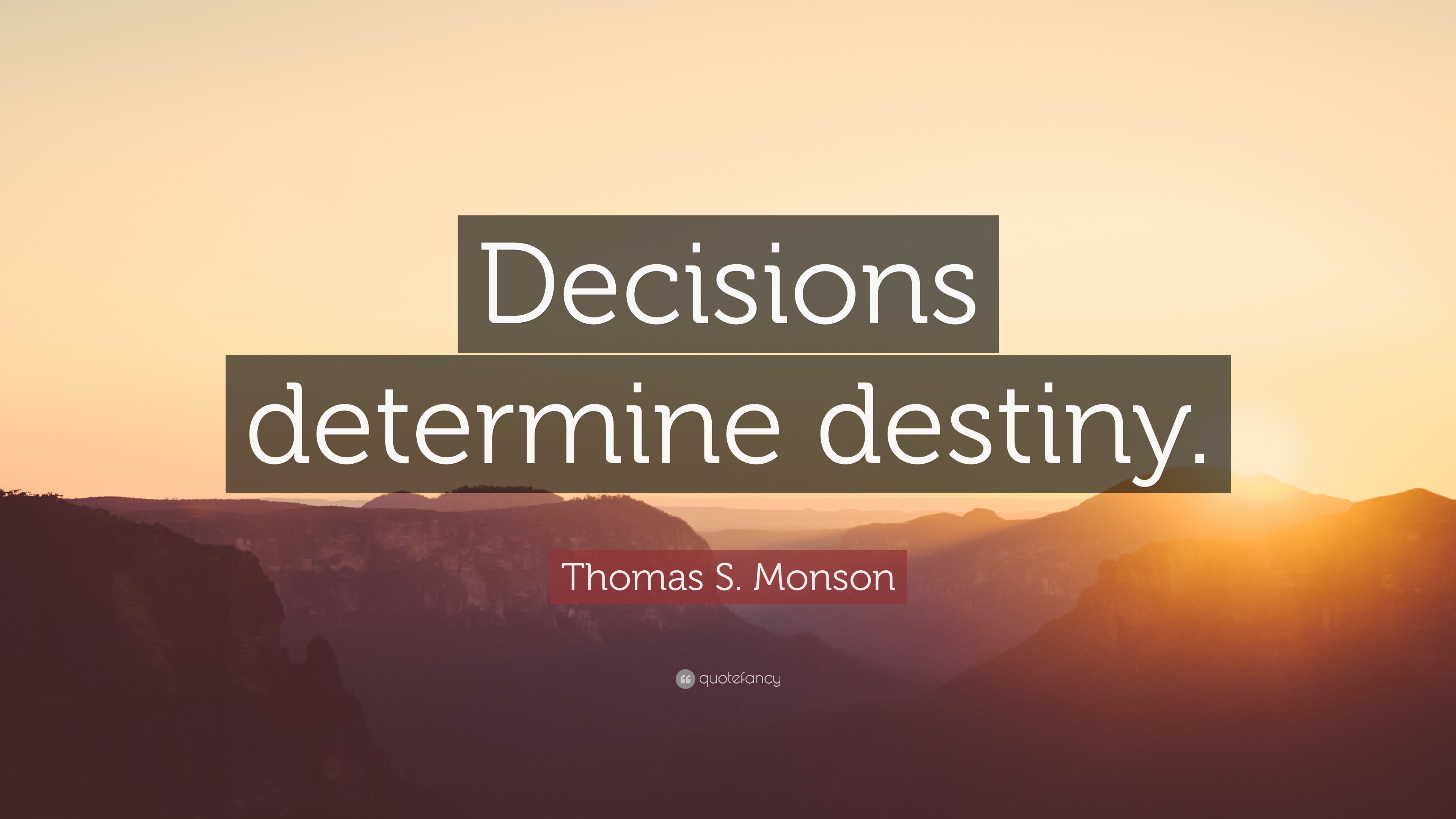 Thomas S. Monson Quote: “Decisions determine destiny.” (12 wallpapers