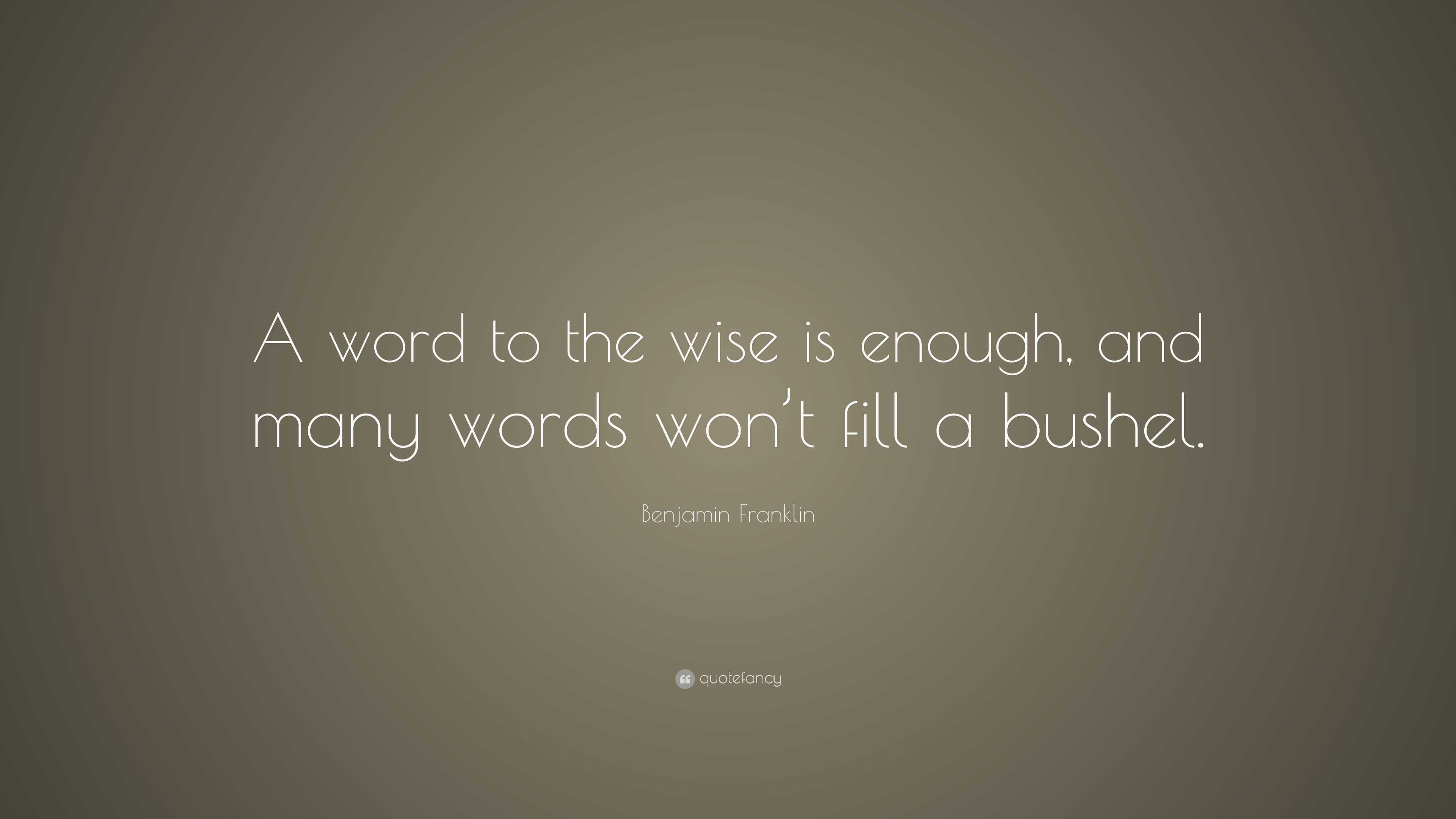 https://quotefancy.com/media/wallpaper/3840x2160/2374963-Benjamin-Franklin-Quote-A-word-to-the-wise-is-enough-and-many.jpg