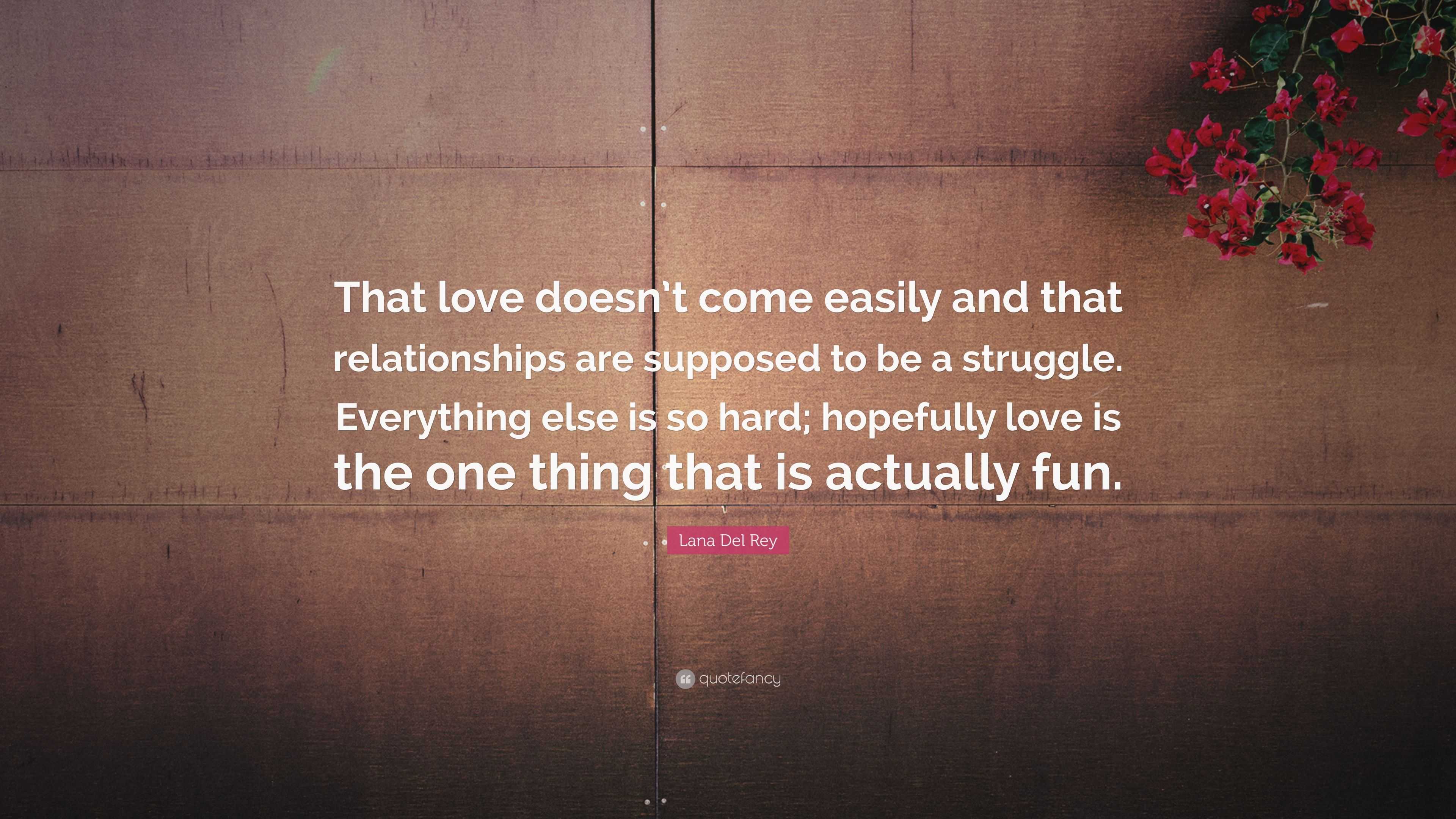 Lana Del Rey Quote: “That love doesn’t come easily and that ...