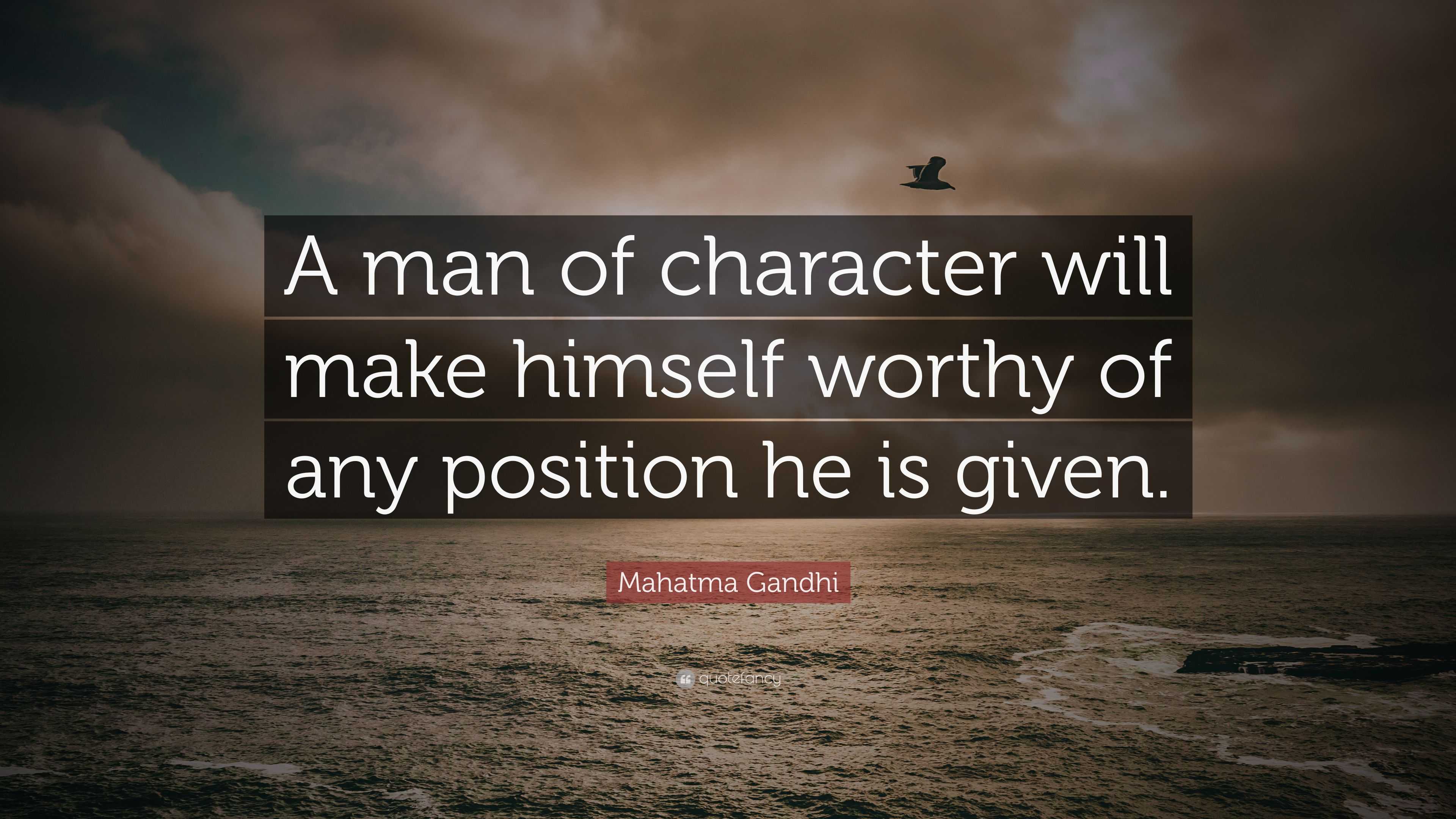 Mahatma Gandhi Quote: “A man of character will make himself worthy of ...