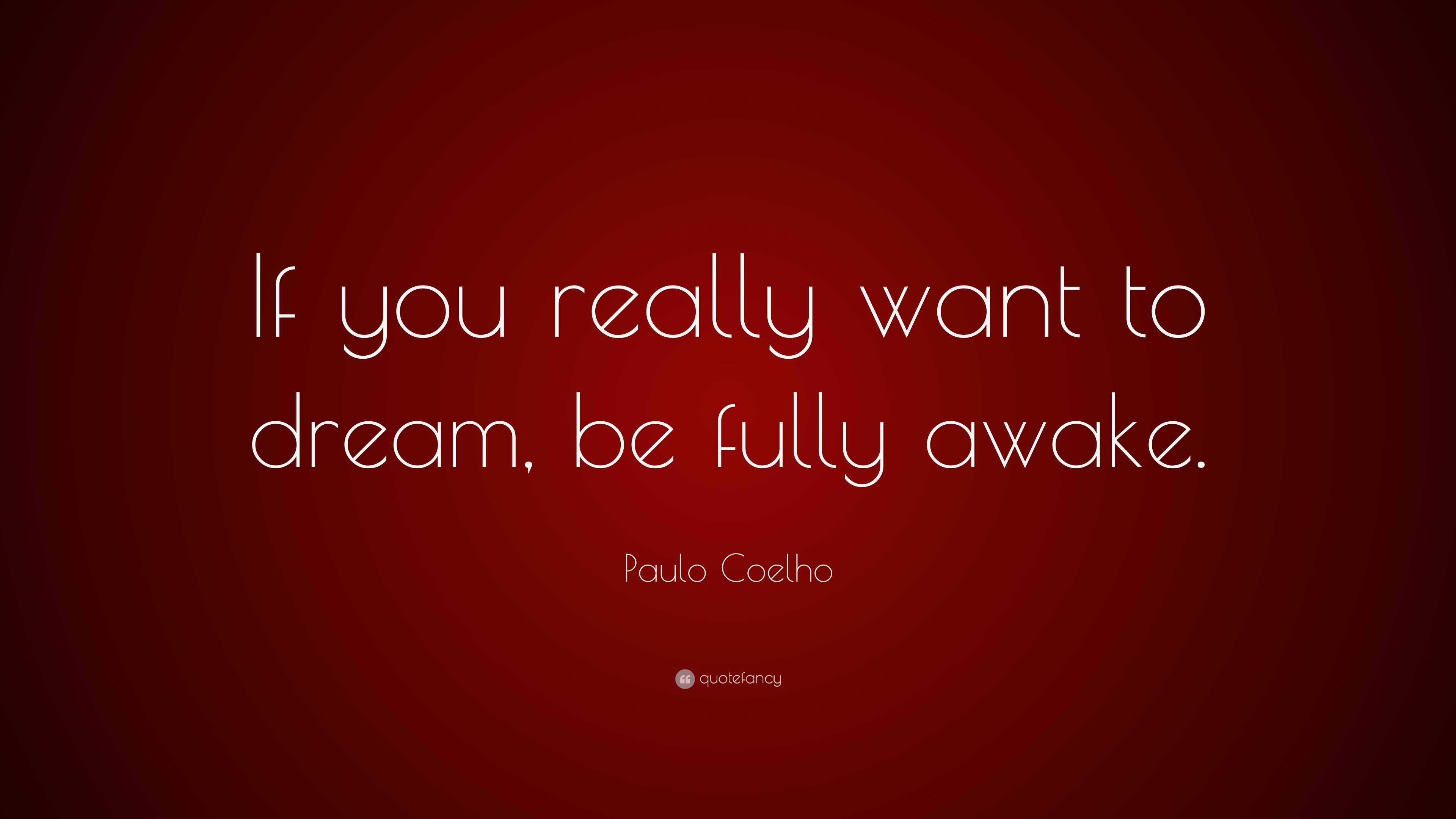 Paulo Coelho Quote: “If you really want to dream, be fully awake.”