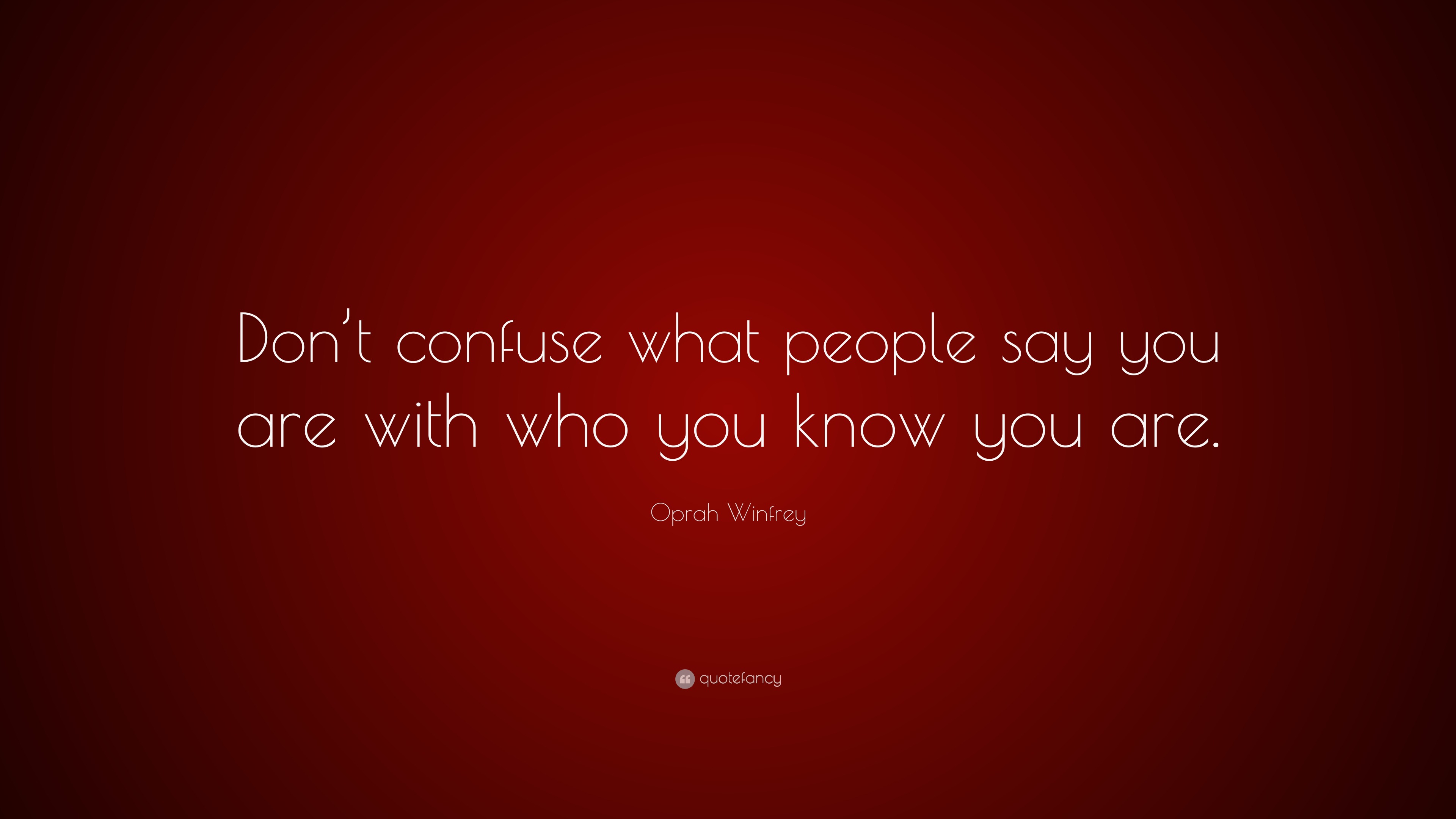 Oprah Winfrey Quote: “Don’t confuse what people say you are with who ...