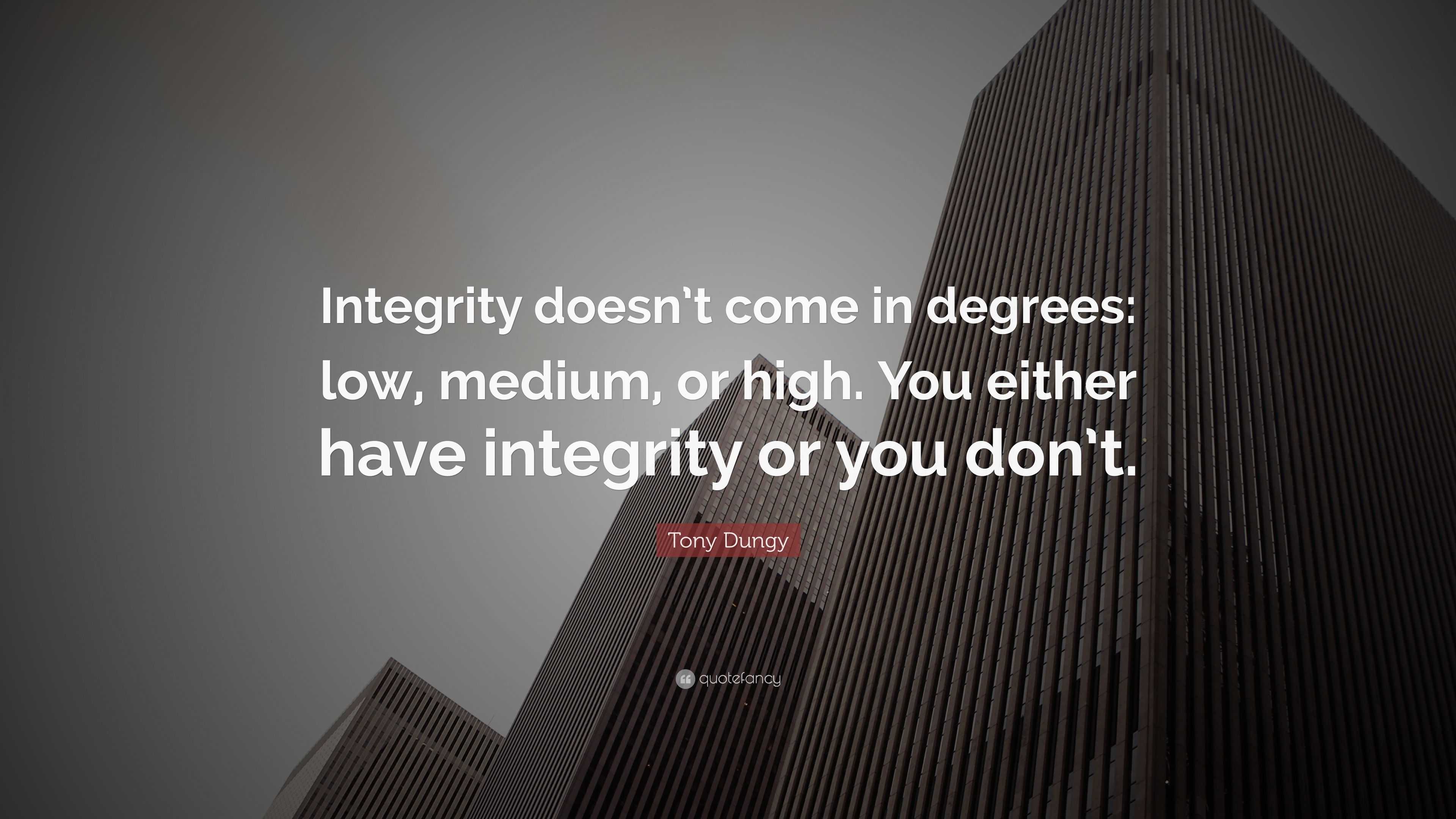 Tony Dungy Quote: “Integrity doesn’t come in degrees: low, medium, or ...