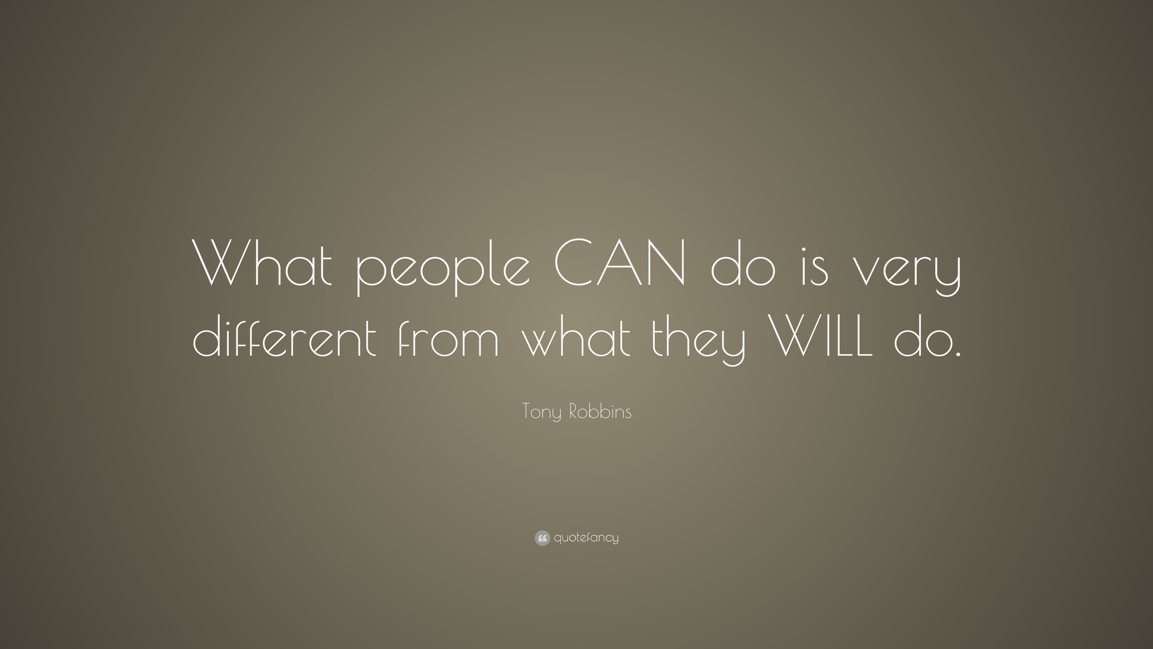 Tony Robbins Quote: “What people CAN do is very different from what ...