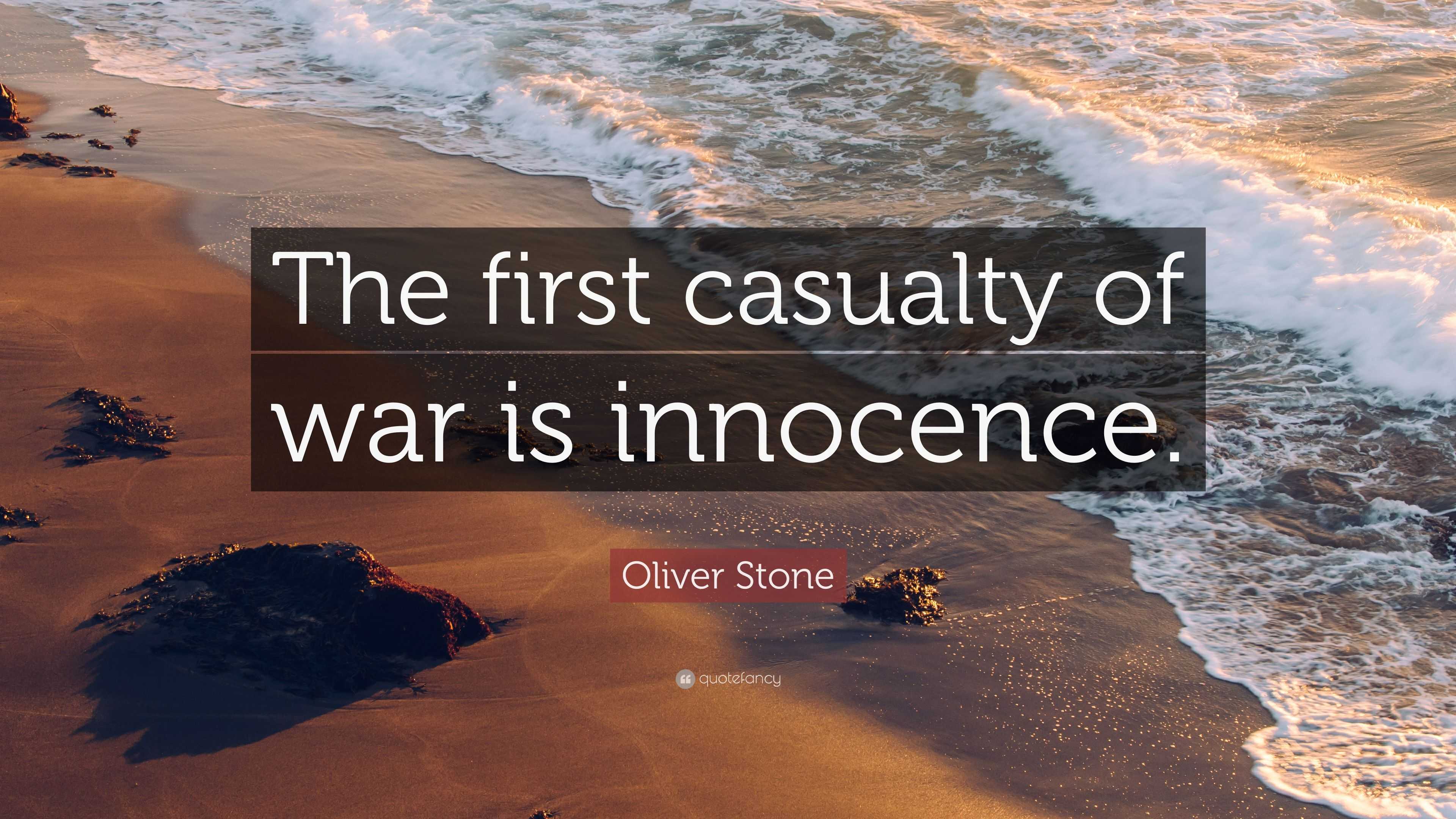 Oliver Stone Quote: “The first casualty of war is innocence.” (10