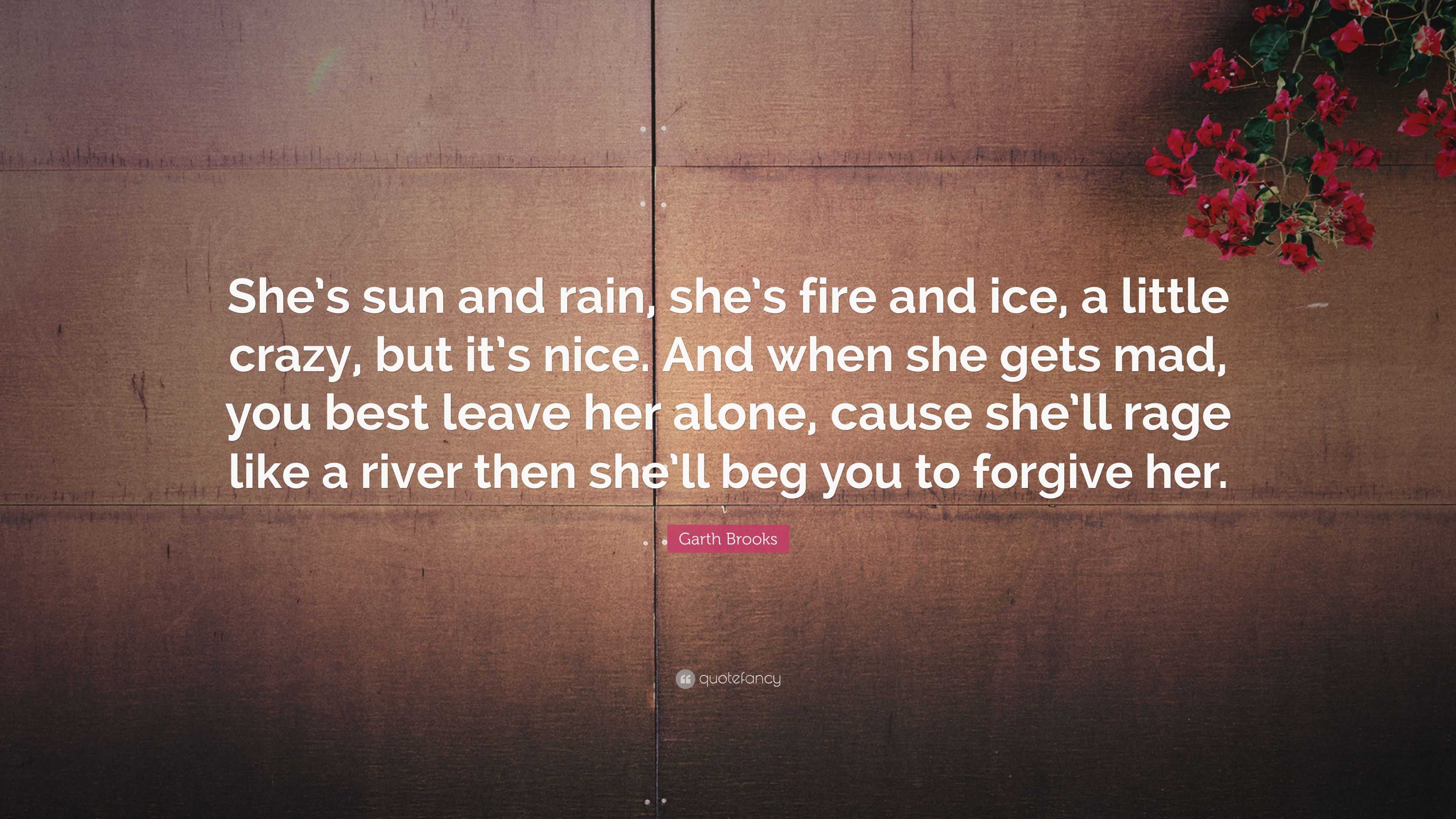 Garth Brooks Quote “She s sun and rain she s fire and ice a
