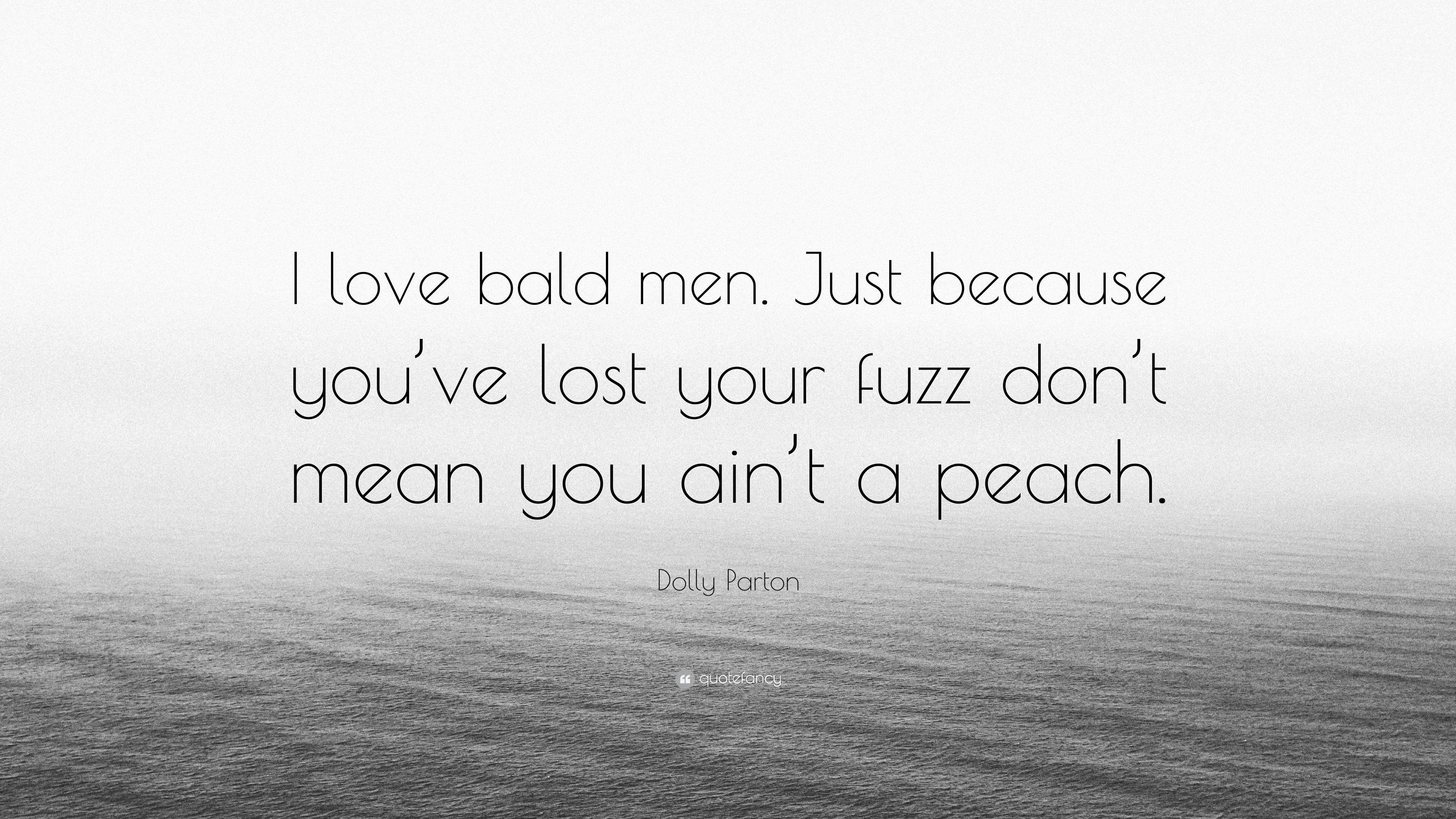 Dolly Parton Quote “I love bald men Just because you ve lost