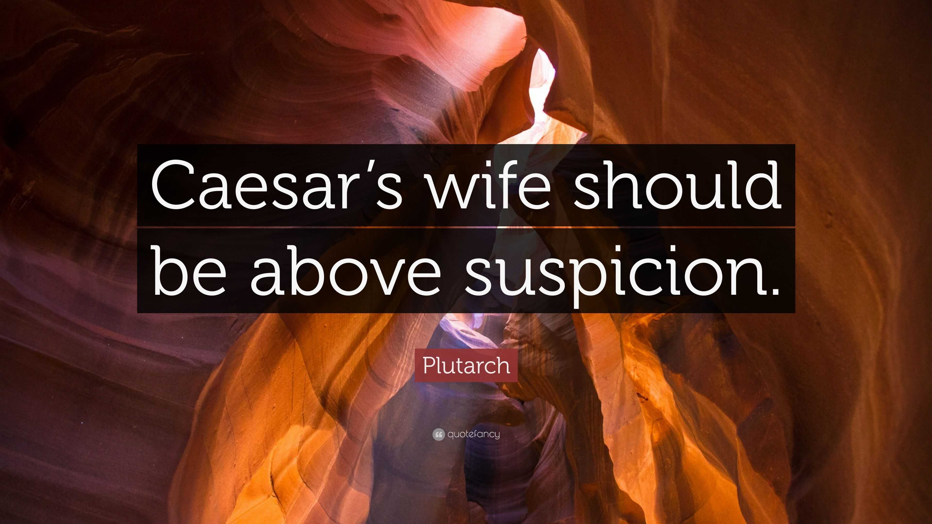 Plutarch Quote “caesars Wife Should Be Above Suspicion”