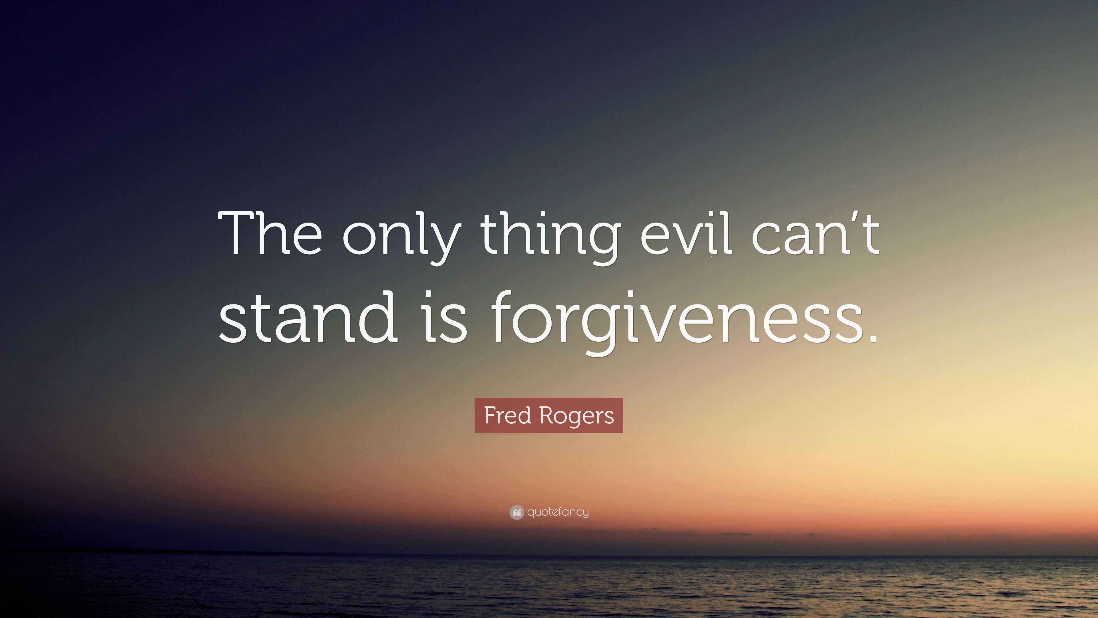 Fred Rogers Quote “The only thing evil can’t stand is
