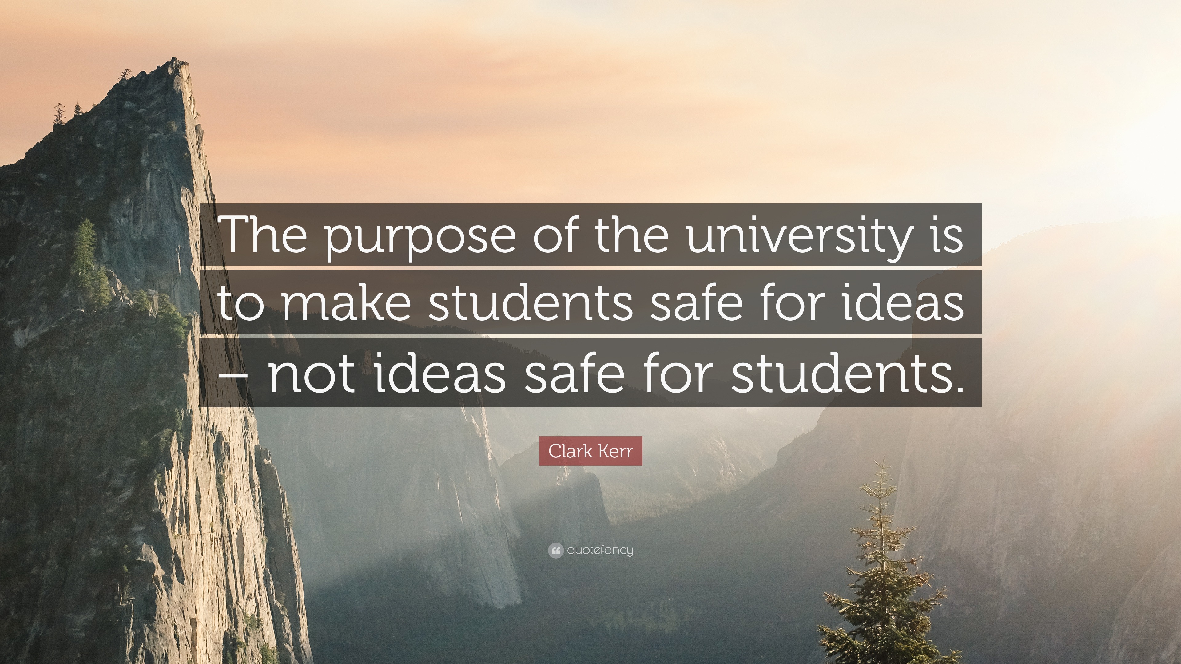 Clark Kerr Quote “The purpose of the university is to make students