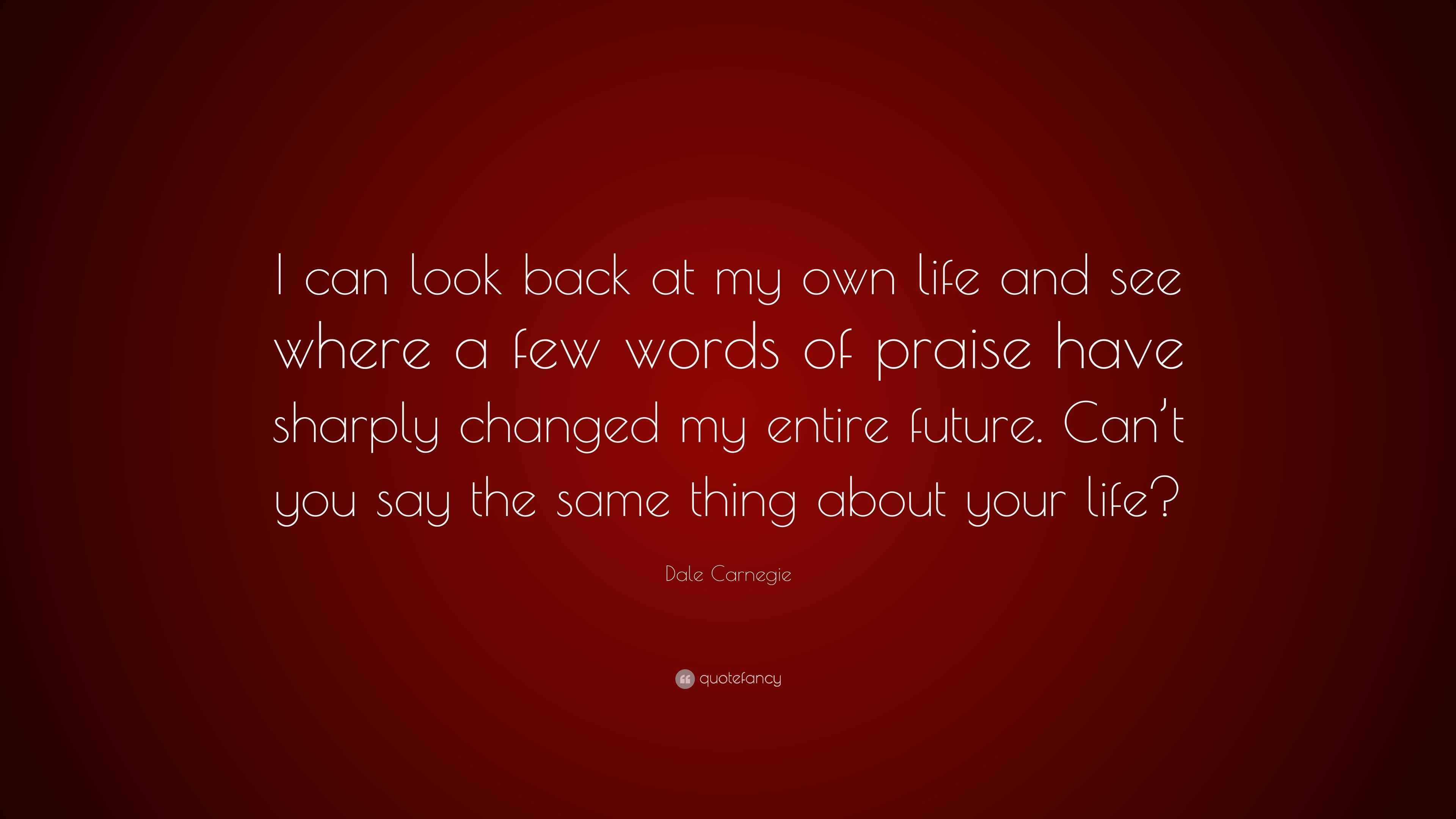 Dale Carnegie Quote “I can look back at my own life and see where