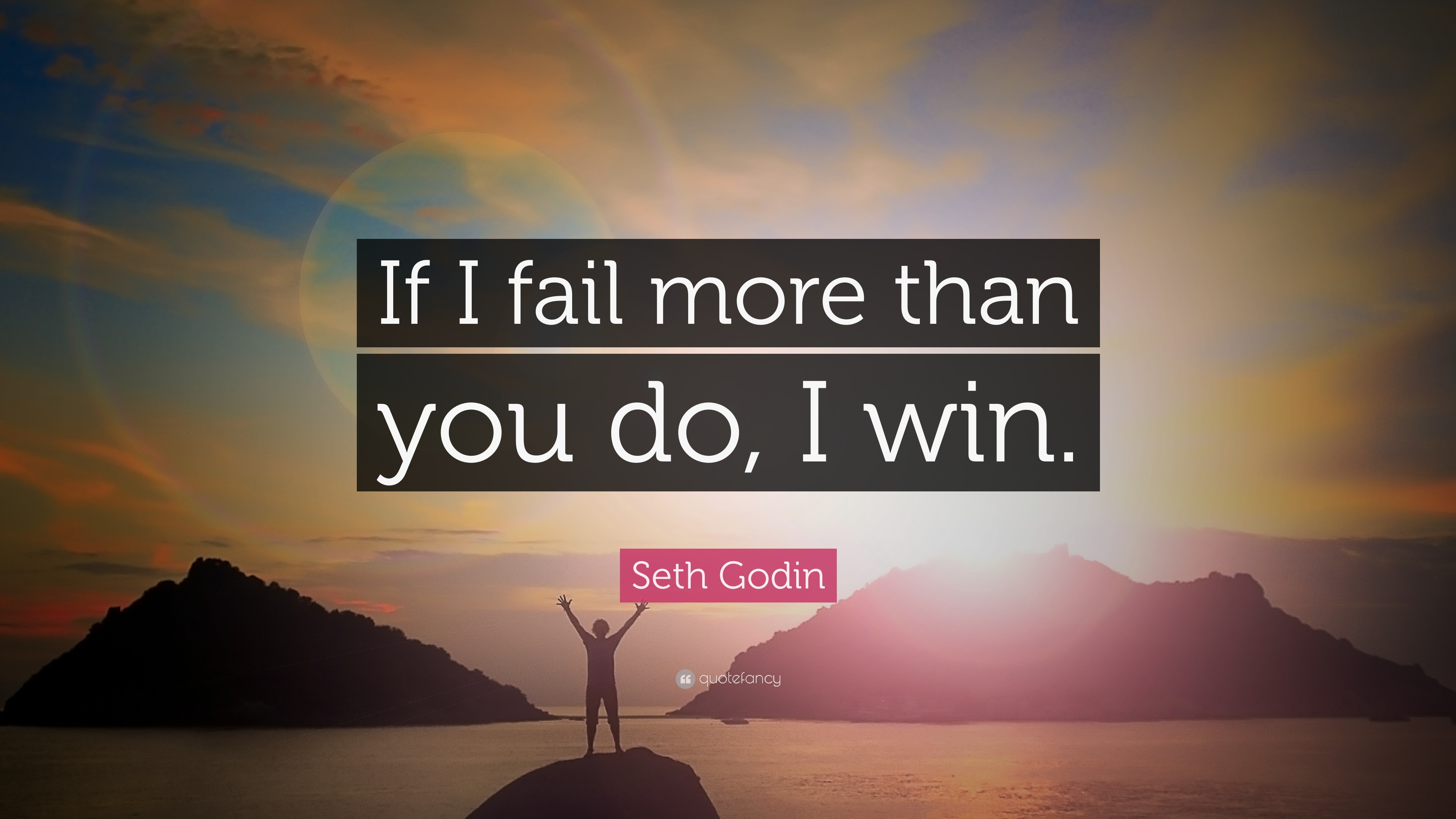 Seth Godin Quote: “If I fail more than you do, I win.”, image size:3840x2160