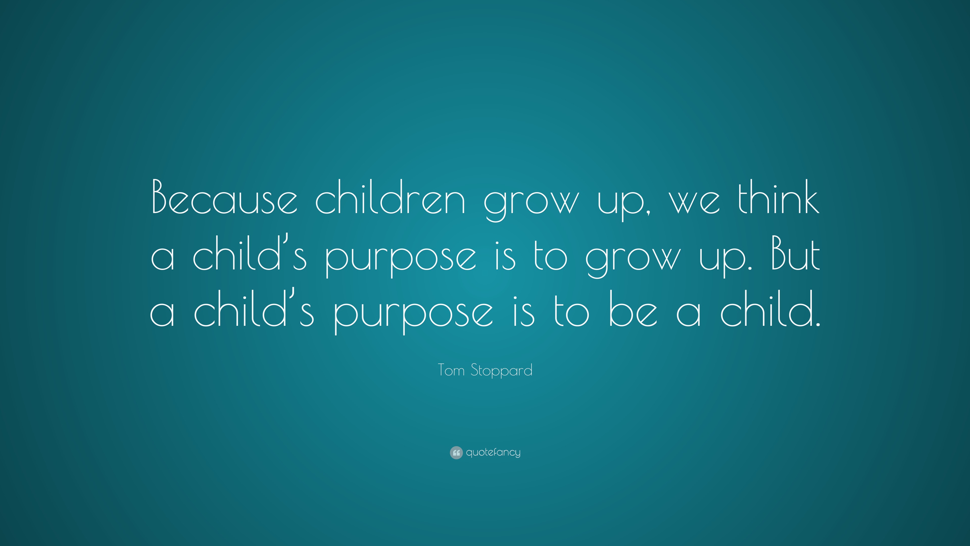 Tom Stoppard Quote: “Because children grow up, we think a child’s ...