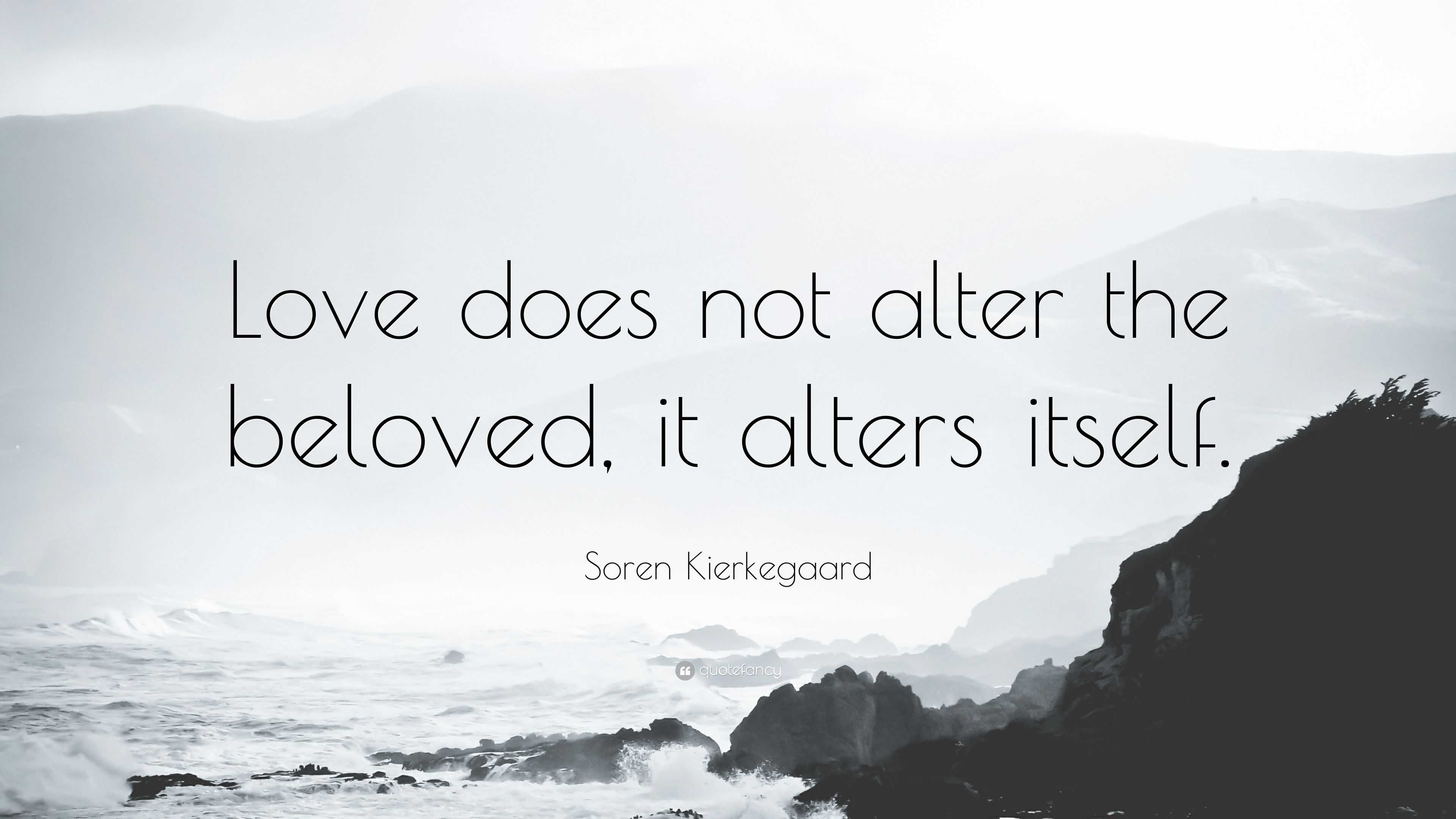 soren-kierkegaard-quote-love-does-not-alter-the-beloved-it-alters