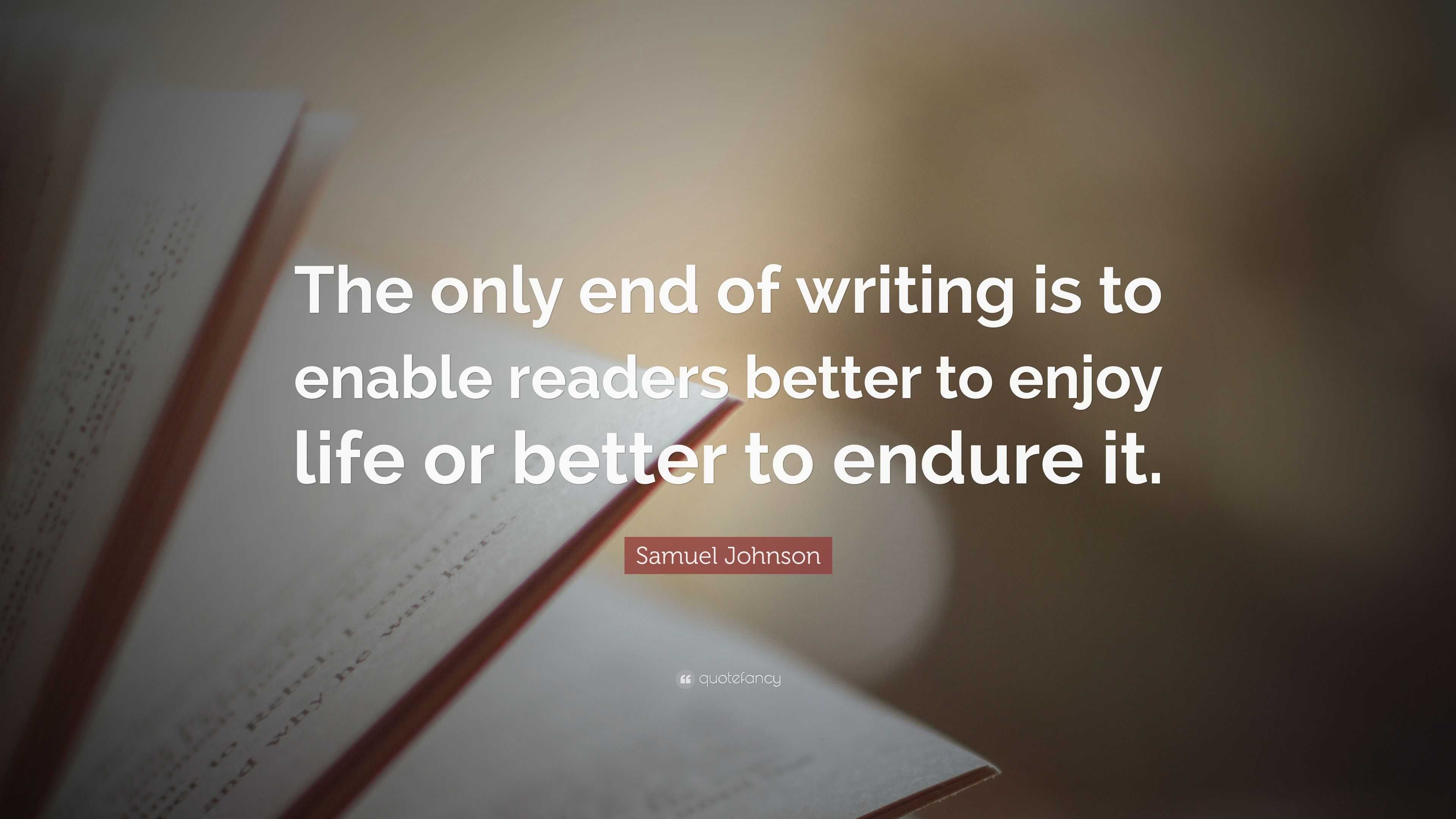 Samuel Johnson Quote: “the Only End Of Writing Is To Enable Readers 