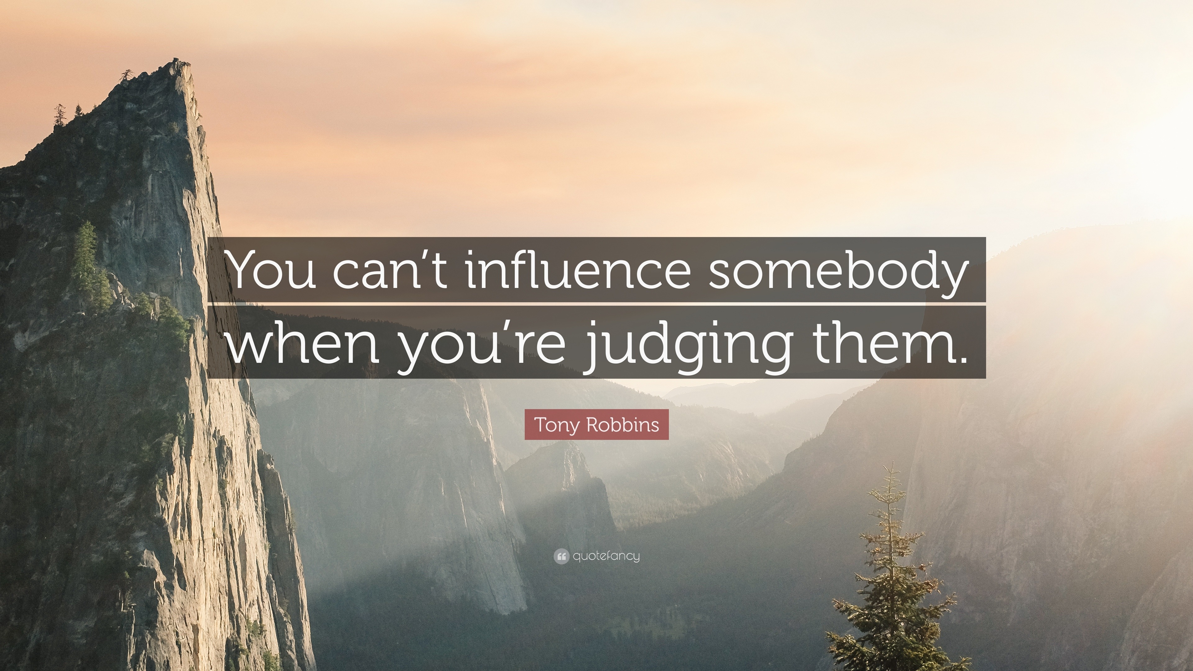 Tony Robbins Quote: “You can’t influence somebody when you’re judging ...