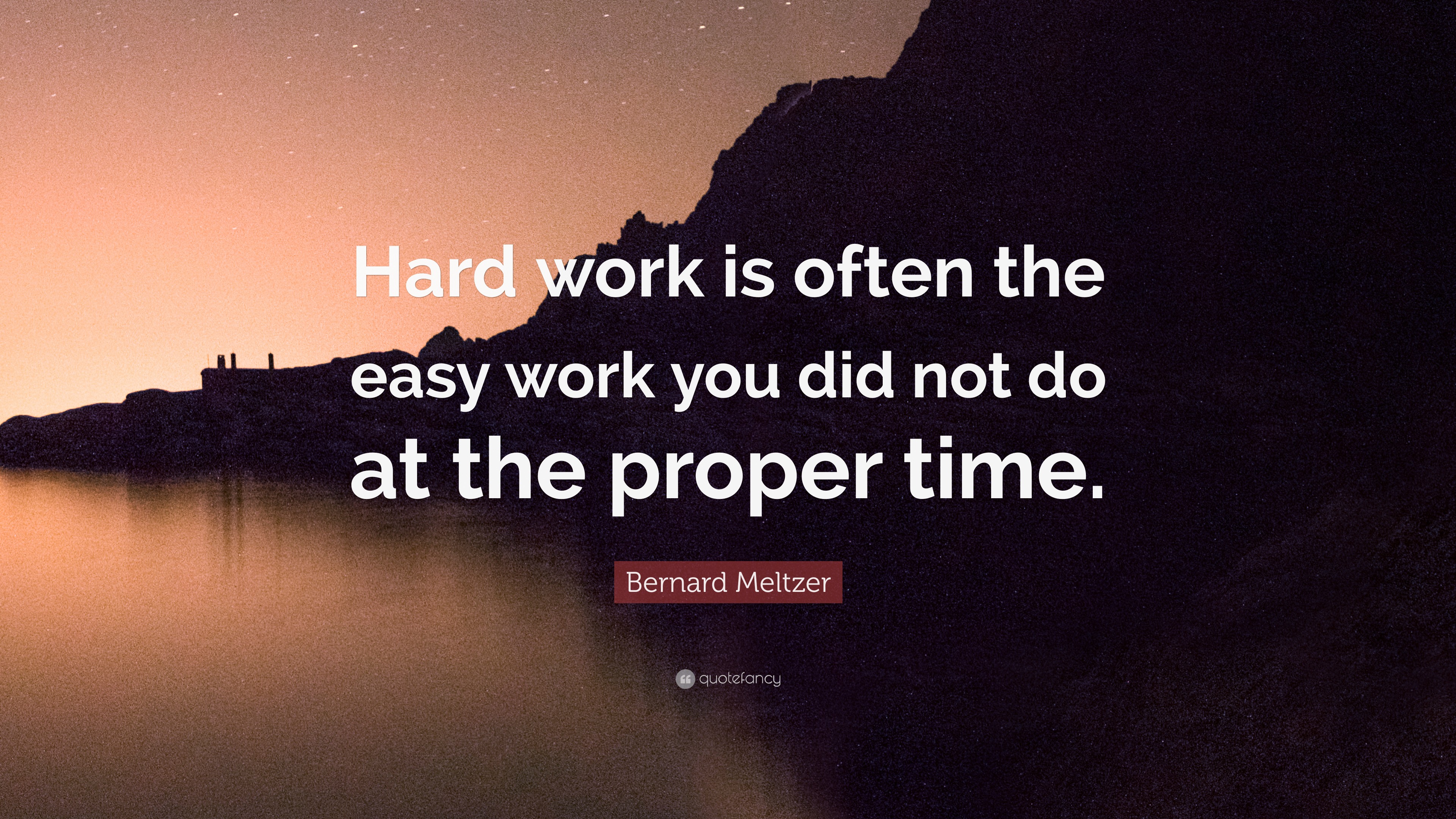 Bernard Meltzer Quote: “Hard work is often the easy work you did not do ...