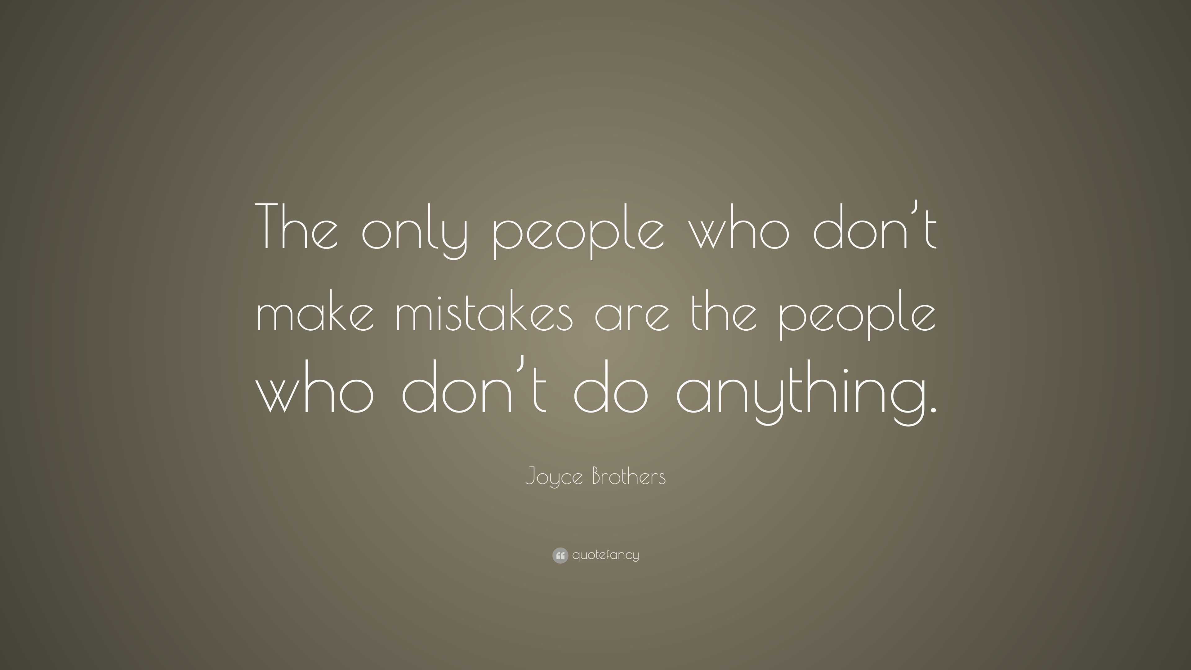 Joyce Brothers Quote: “The only people who don’t make mistakes are the ...