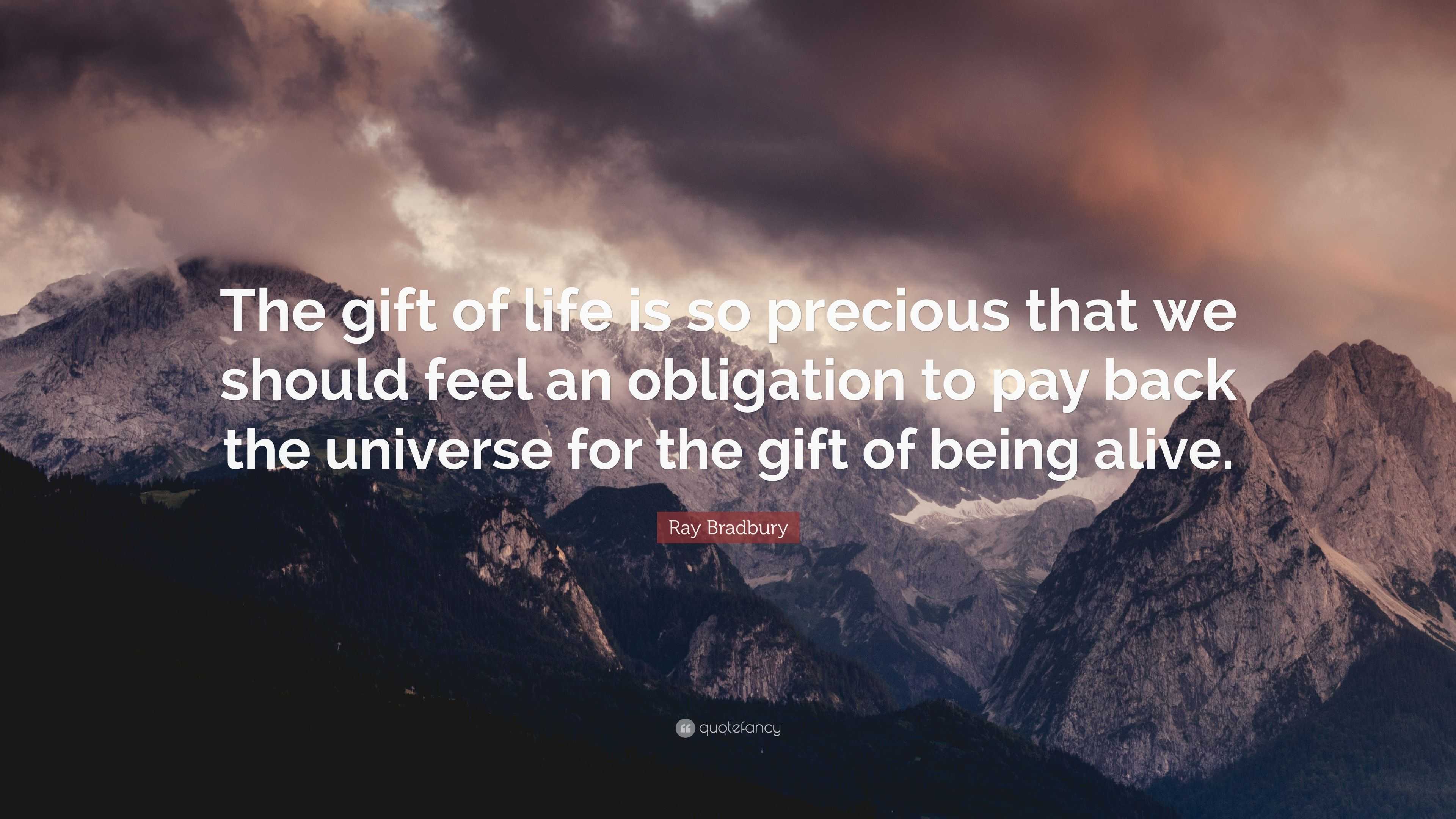 Ray Bradbury Quote: “The gift of life is so precious that we should ...